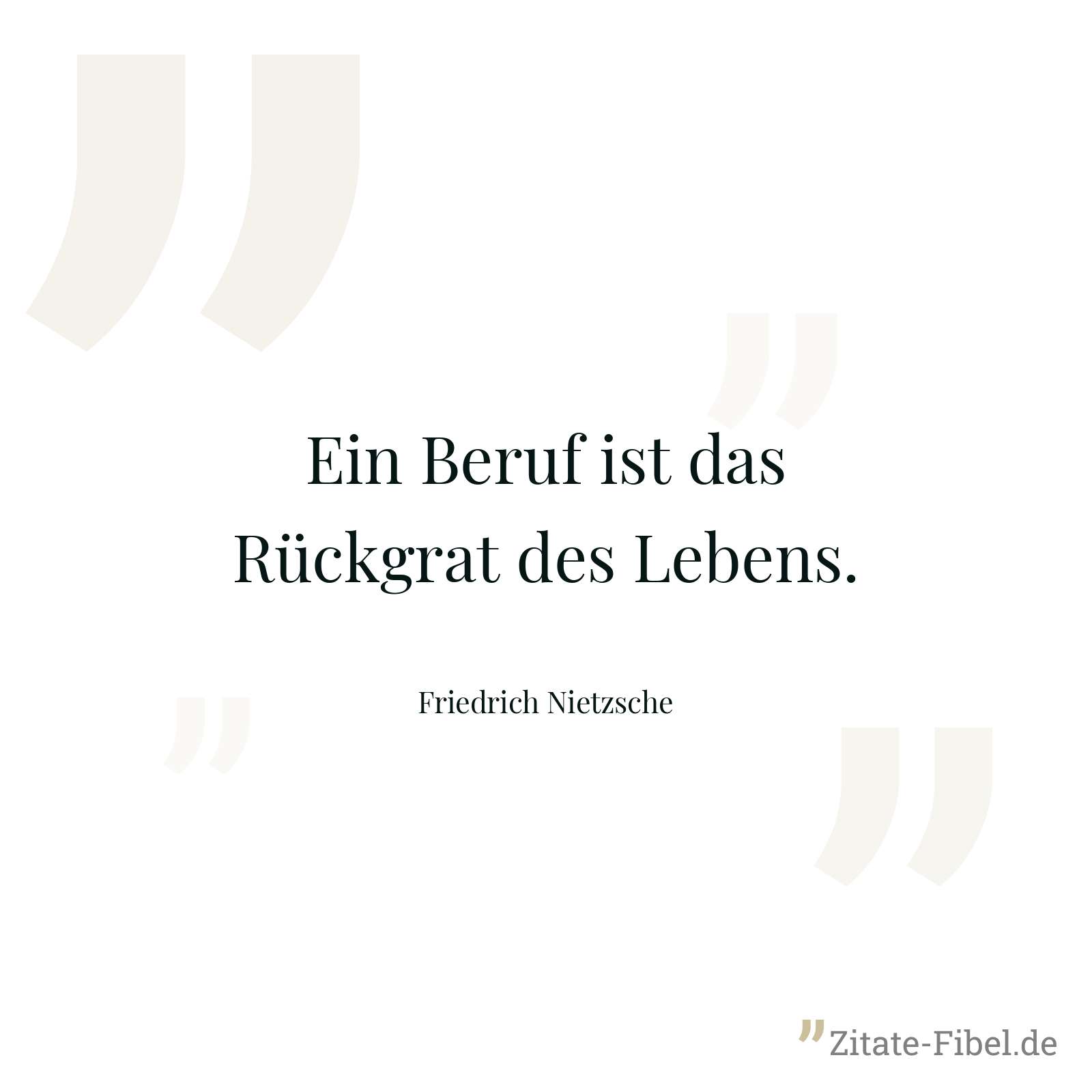 Ein Beruf ist das Rückgrat des Lebens. - Friedrich Nietzsche