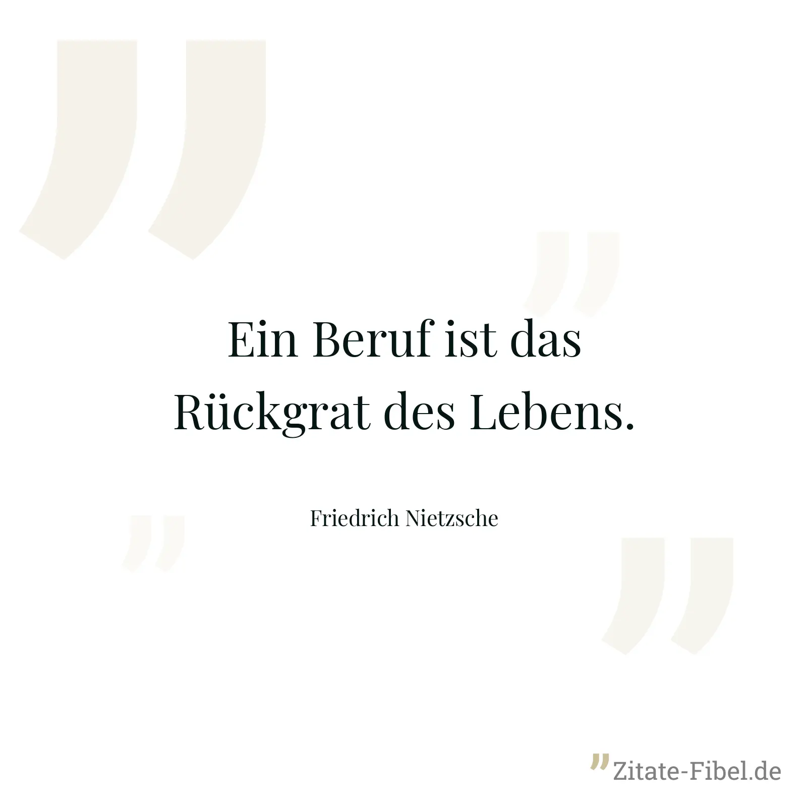 Ein Beruf ist das Rückgrat des Lebens. - Friedrich Nietzsche