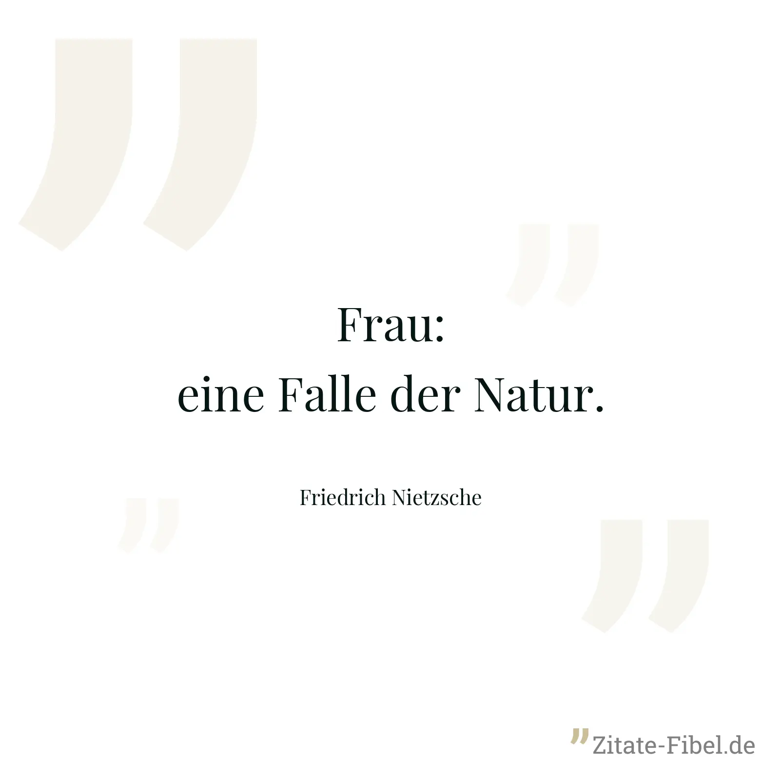 Frau: eine Falle der Natur. - Friedrich Nietzsche