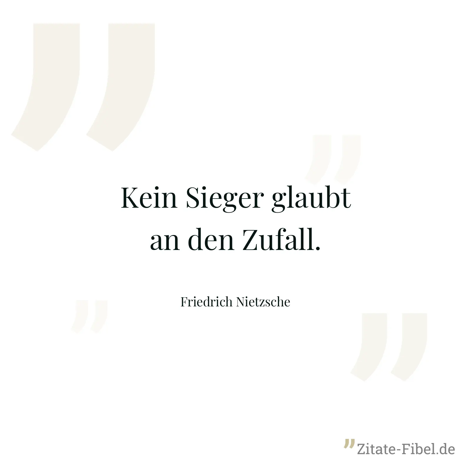 Kein Sieger glaubt an den Zufall. - Friedrich Nietzsche
