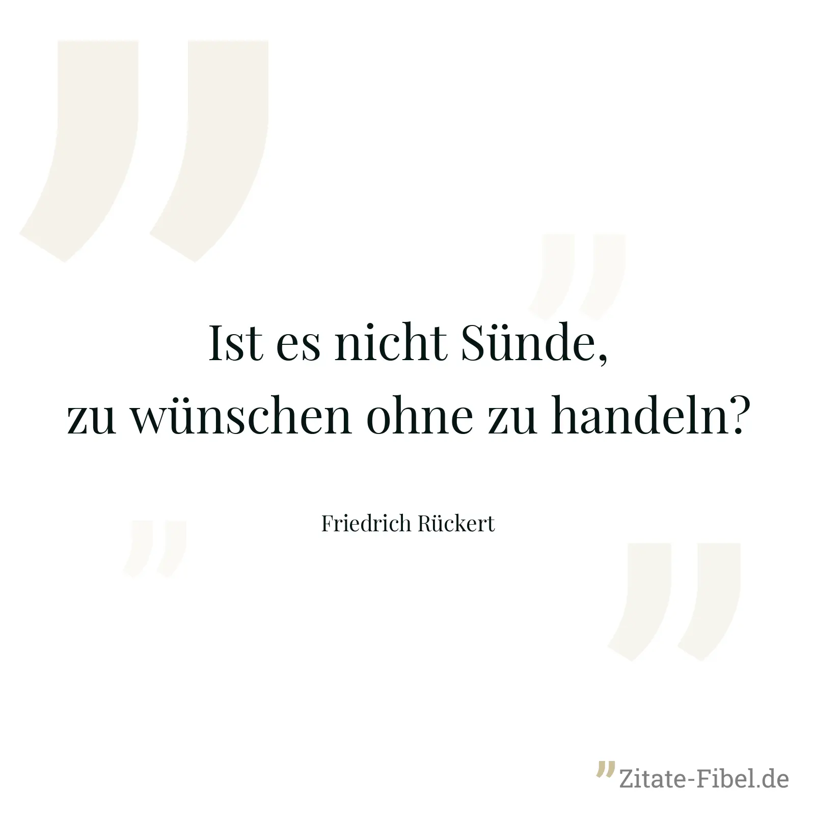Ist es nicht Sünde, zu wünschen ohne zu handeln? - Friedrich Rückert