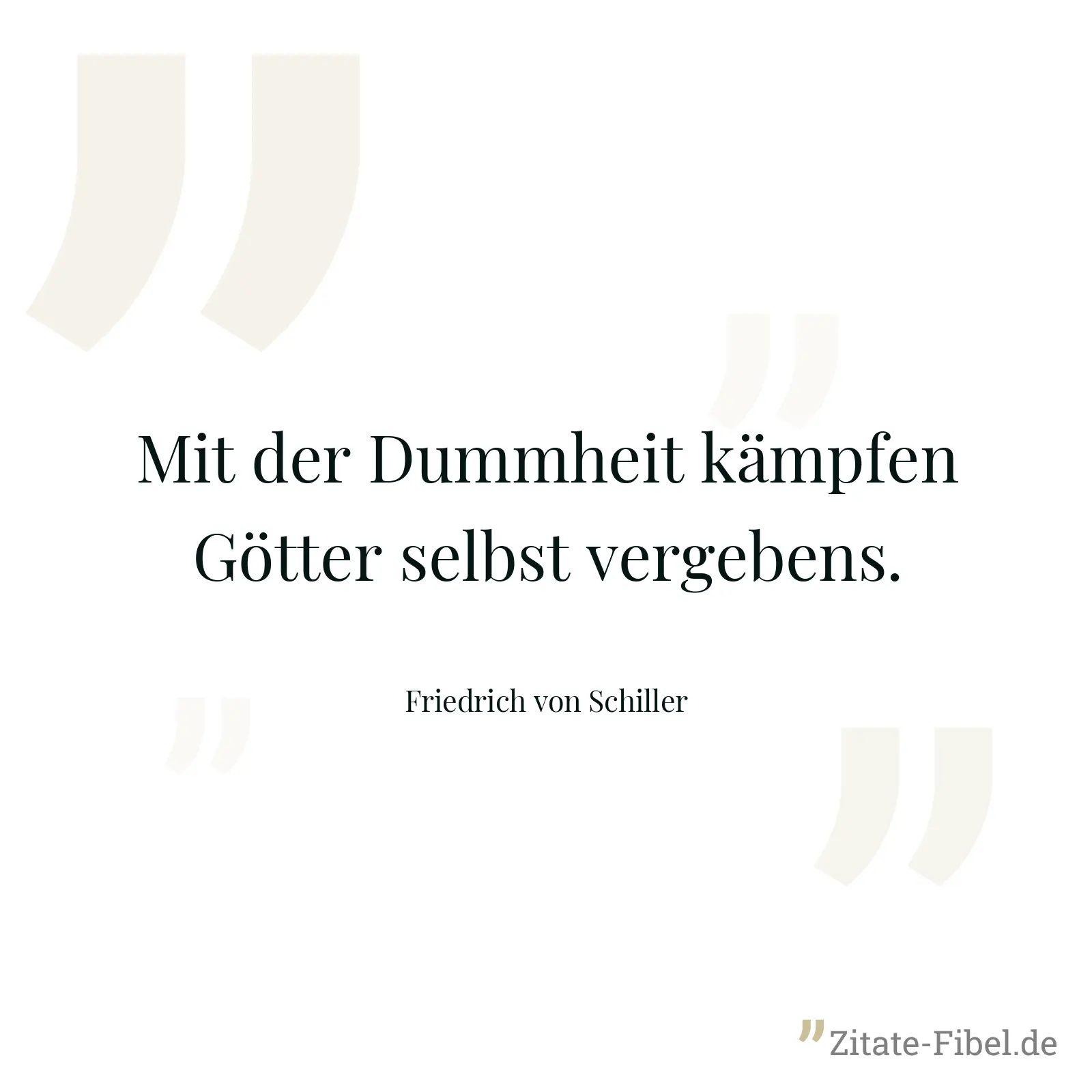 Mit der Dummheit kämpfen Götter selbst vergebens. - Friedrich von Schiller