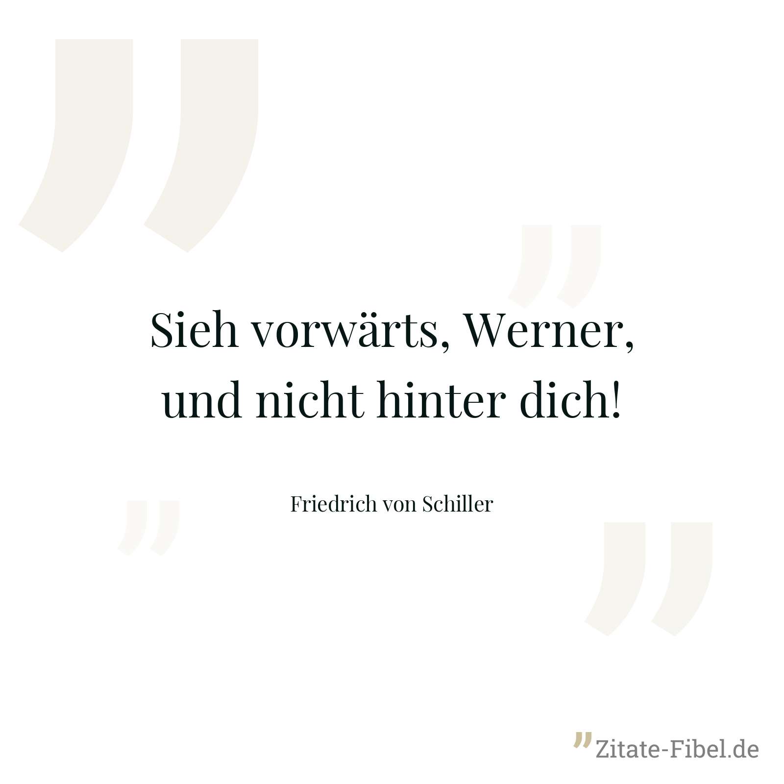 Sieh vorwärts, Werner, und nicht hinter dich! - Friedrich von Schiller