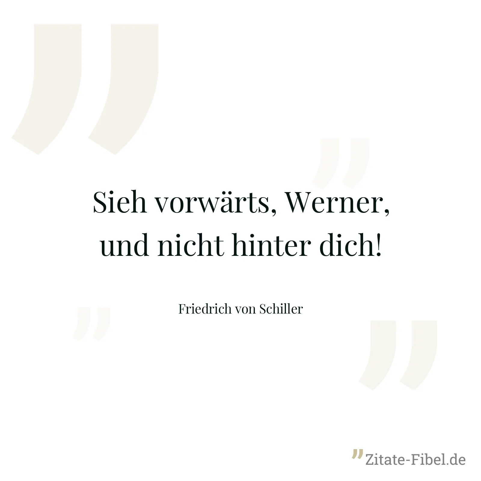 Sieh vorwärts, Werner, und nicht hinter dich! - Friedrich von Schiller