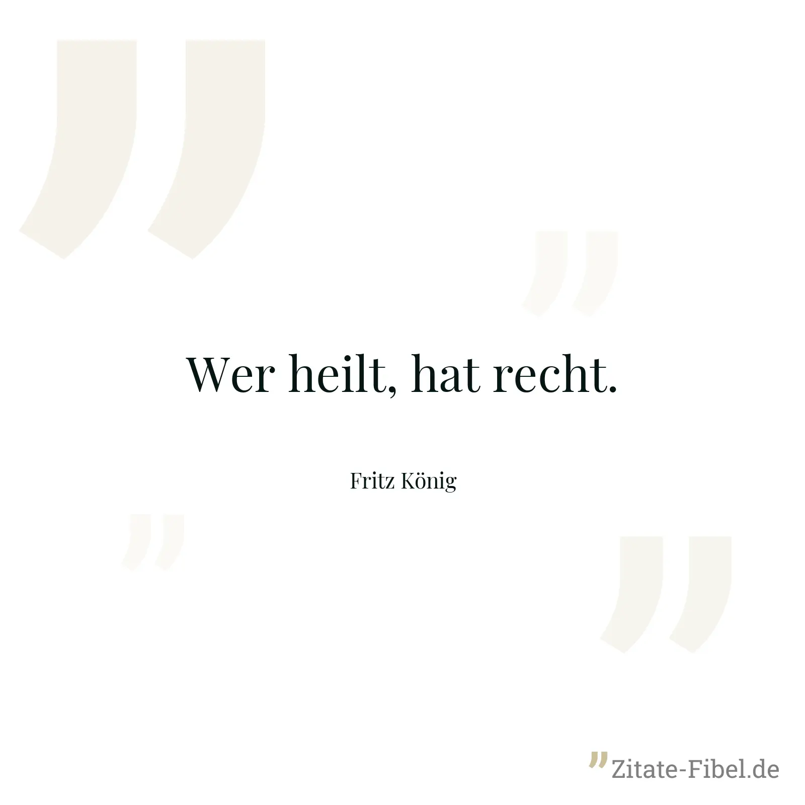 Wer heilt, hat recht. - Fritz König