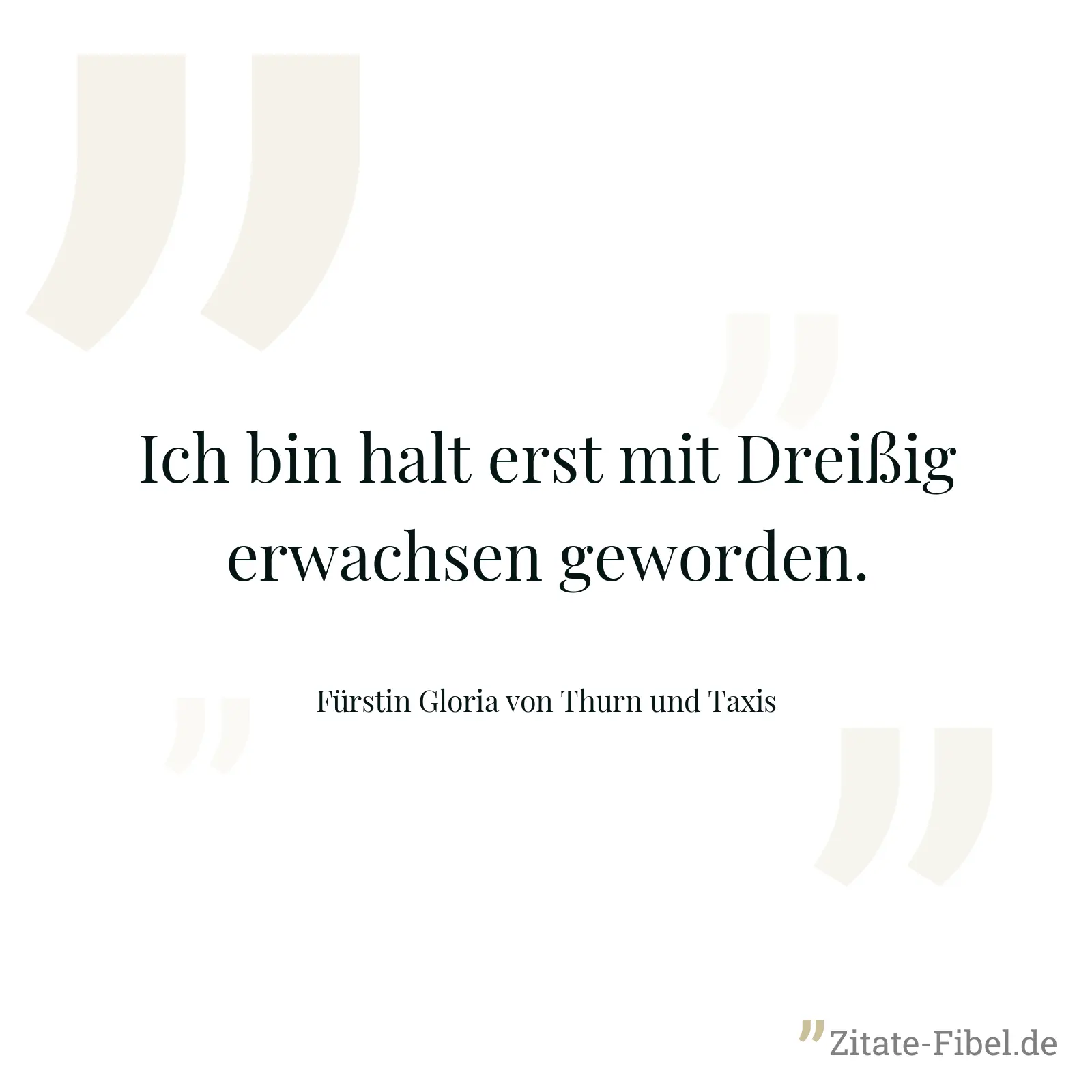 Ich bin halt erst mit Dreißig erwachsen geworden. - Fürstin Gloria von Thurn und Taxis