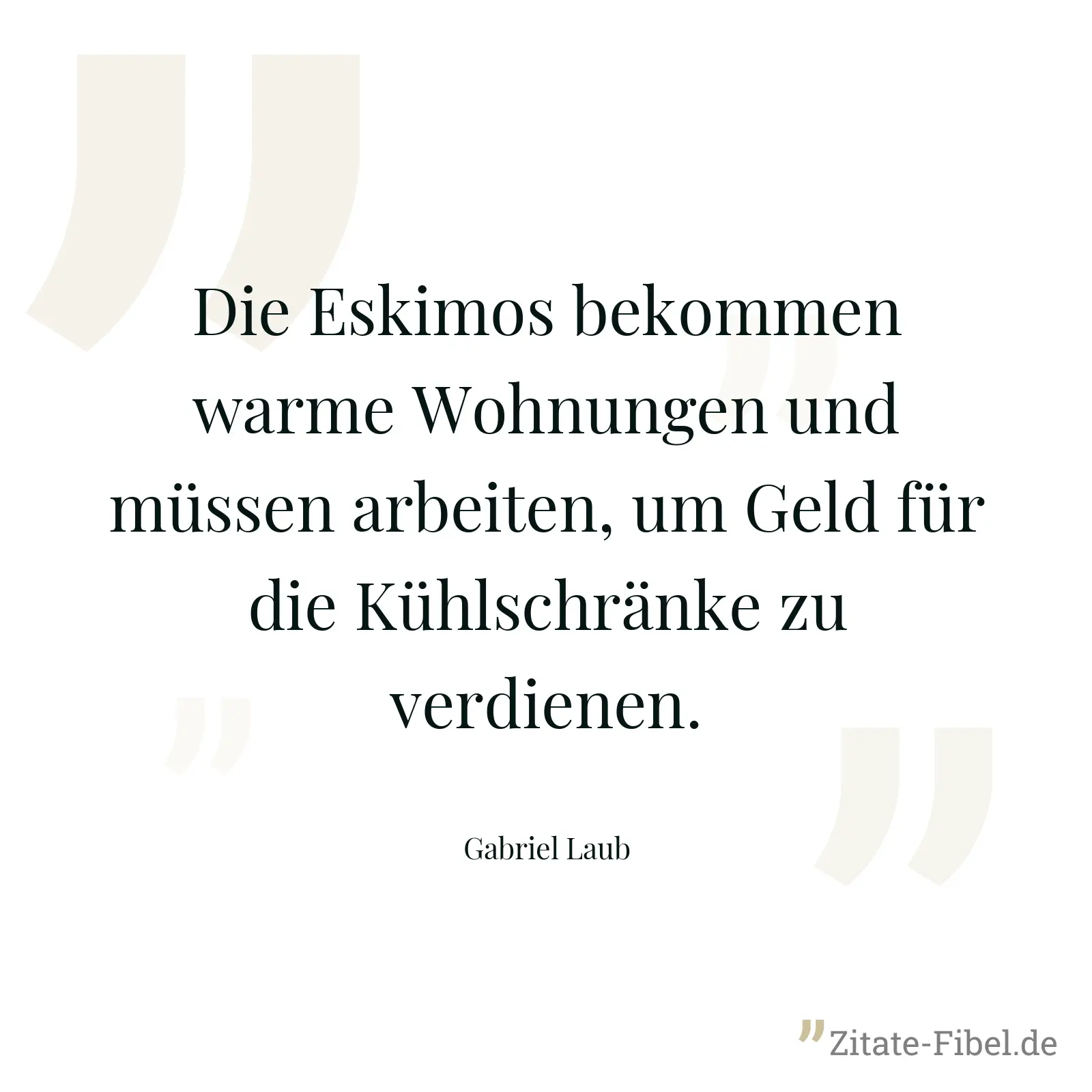 Die Eskimos bekommen warme Wohnungen und müssen arbeiten, um Geld für die Kühlschränke zu verdienen. - Gabriel Laub