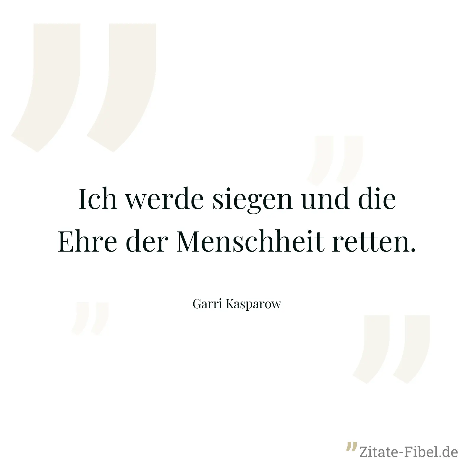Ich werde siegen und die Ehre der Menschheit retten. - Garri Kasparow
