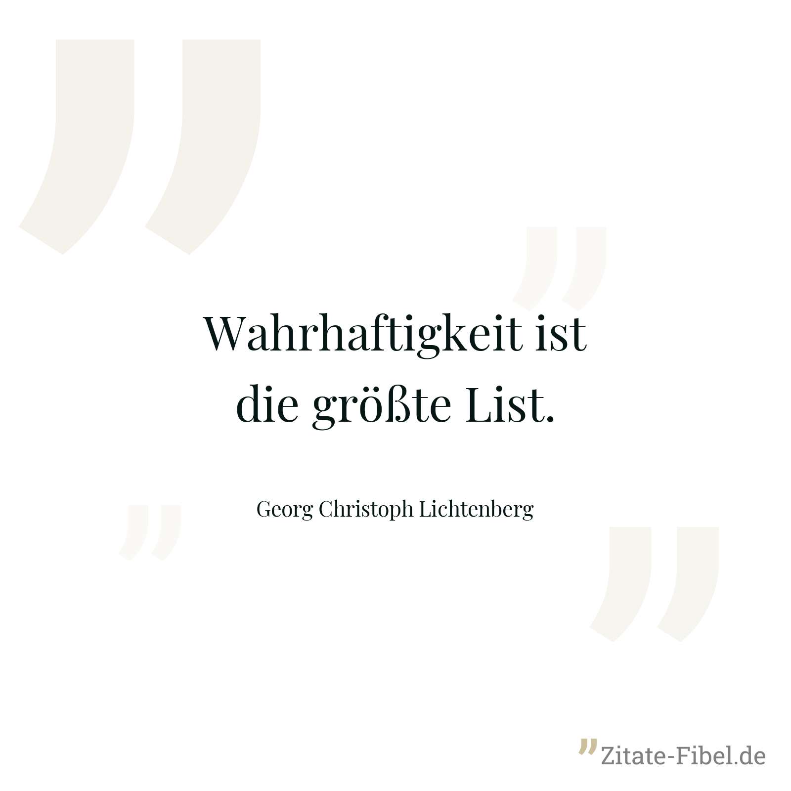 Wahrhaftigkeit ist die größte List. - Georg Christoph Lichtenberg