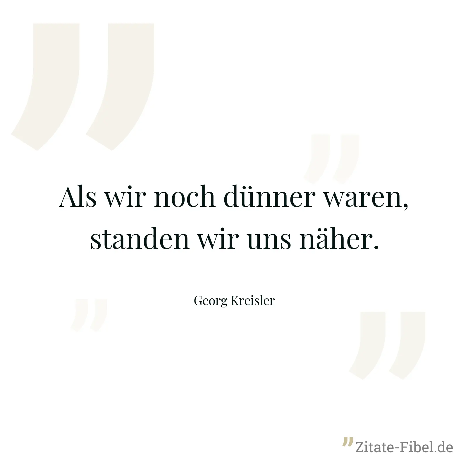 Als wir noch dünner waren, standen wir uns näher. - Georg Kreisler