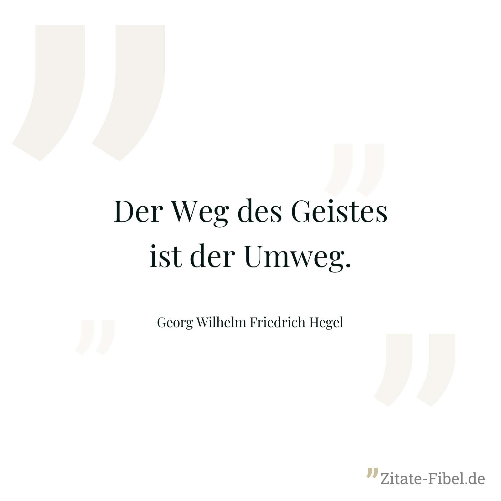 Der Weg des Geistes ist der Umweg. - Georg Wilhelm Friedrich Hegel