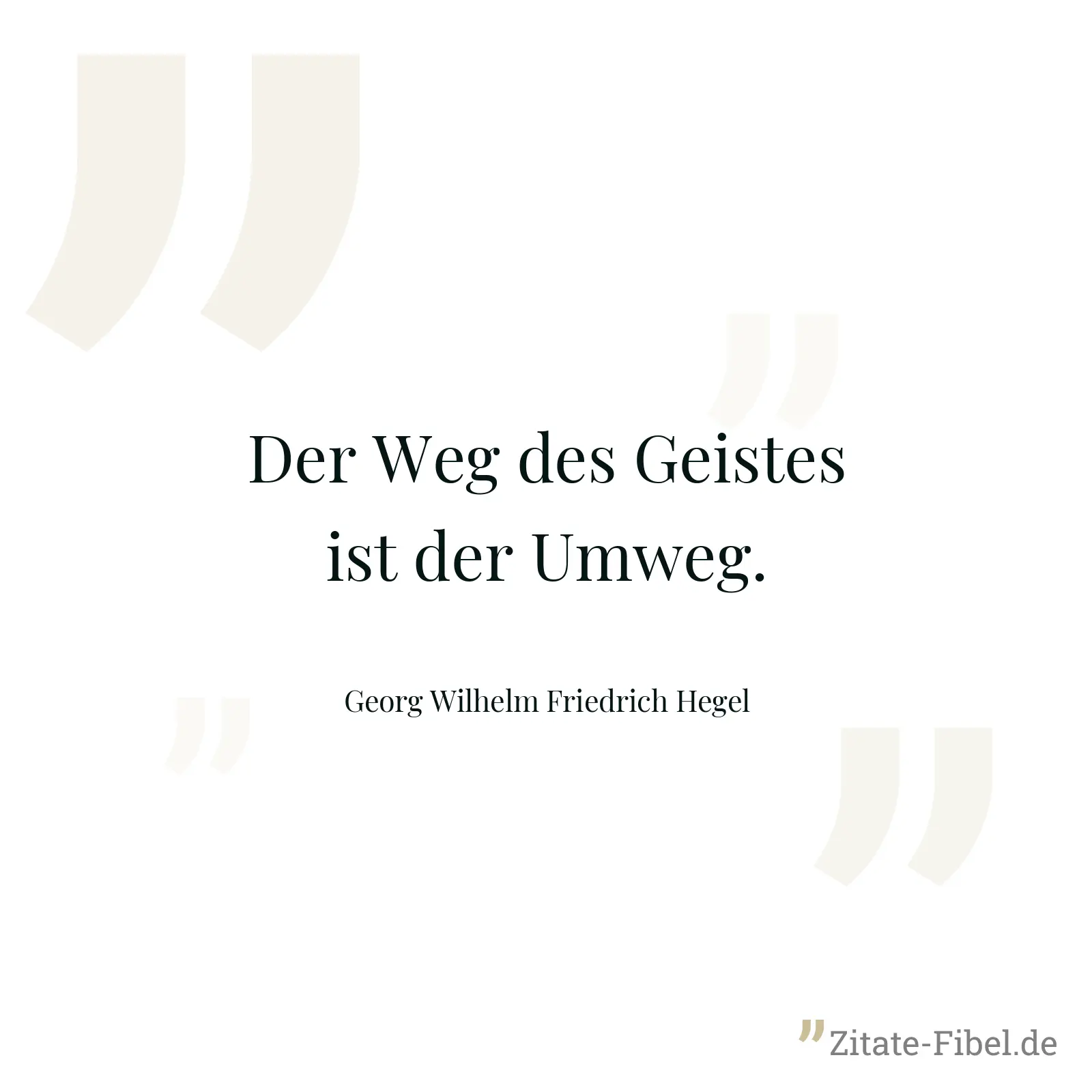 Der Weg des Geistes ist der Umweg. - Georg Wilhelm Friedrich Hegel
