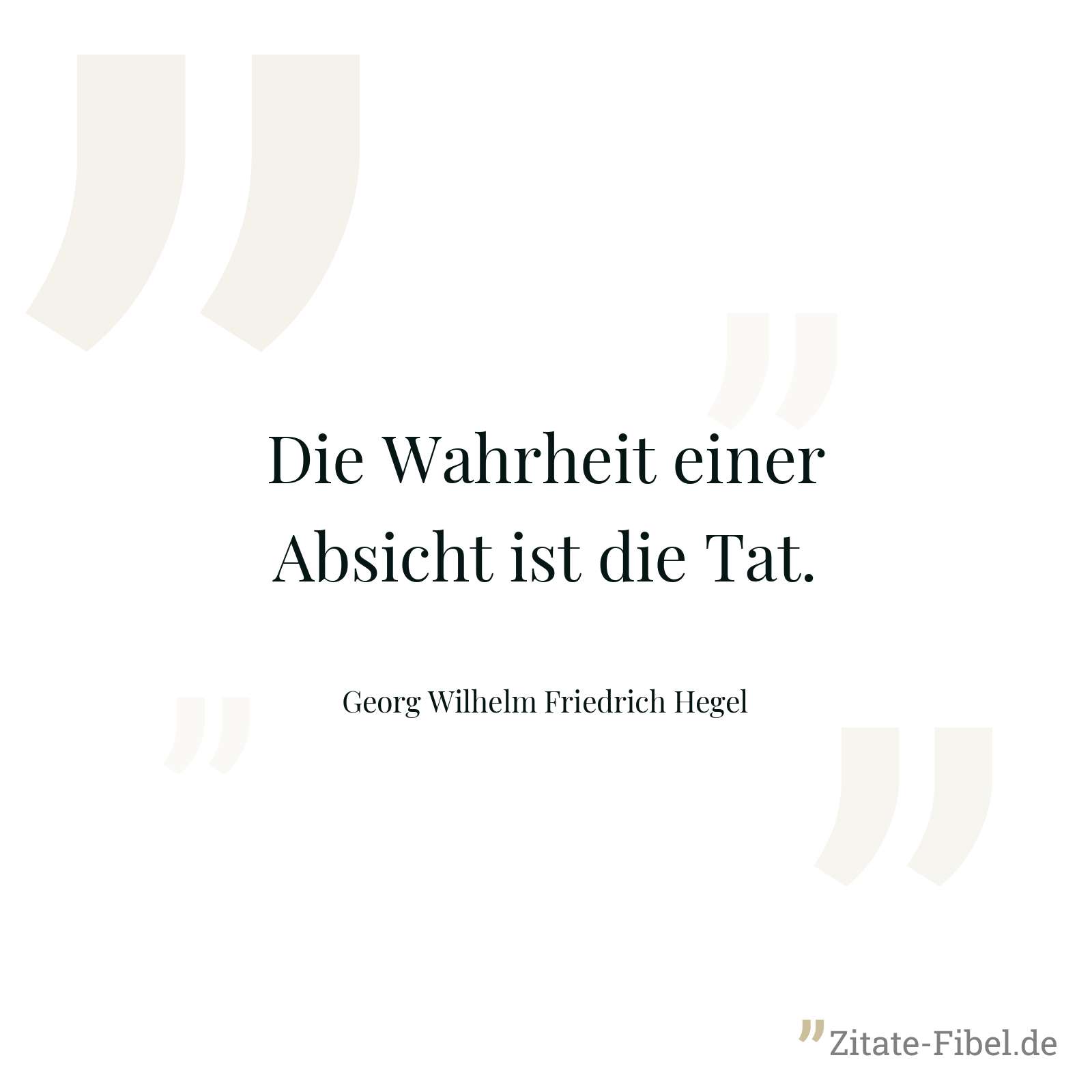 Die Wahrheit einer Absicht ist die Tat. - Georg Wilhelm Friedrich Hegel