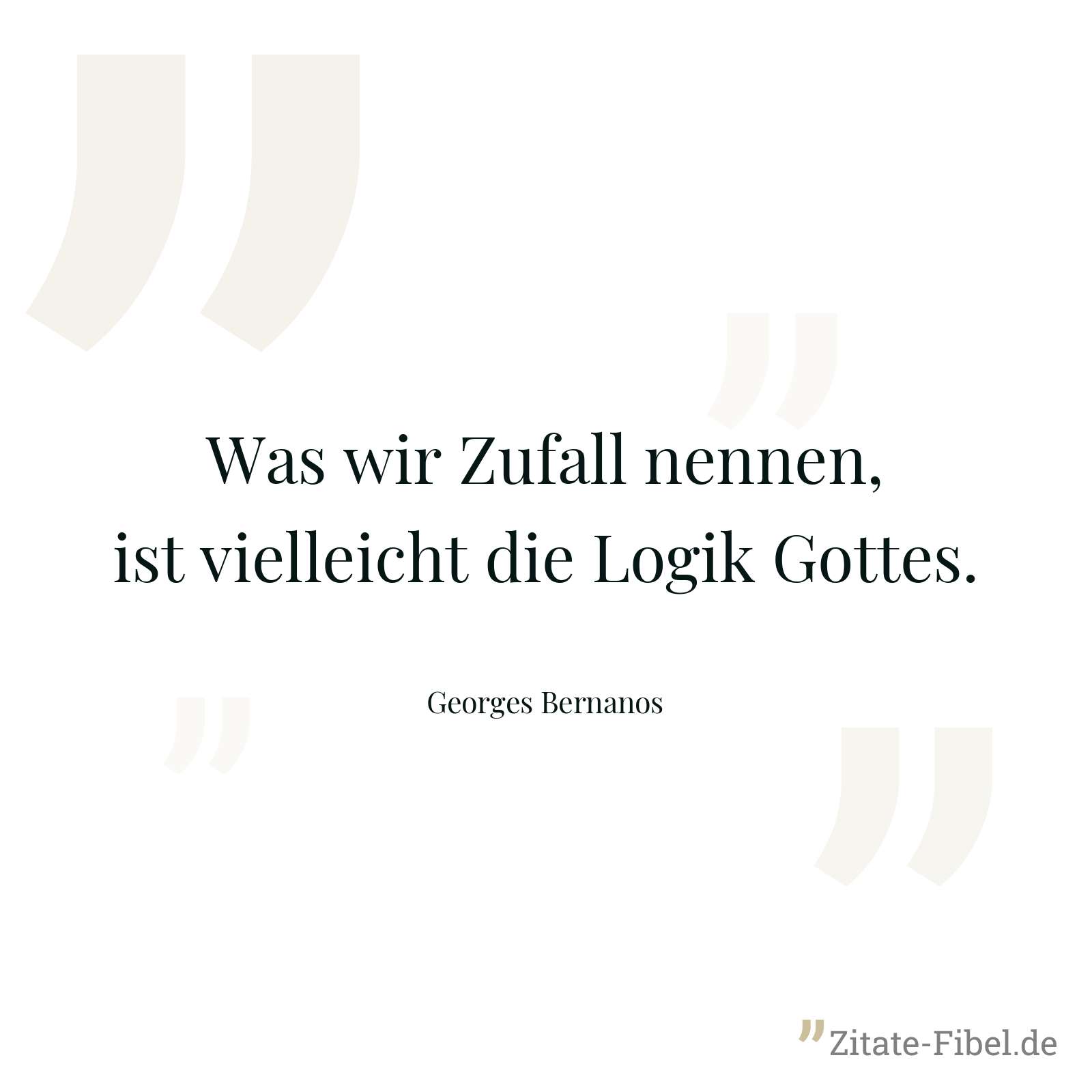 Was wir Zufall nennen, ist vielleicht die Logik Gottes. - Georges Bernanos