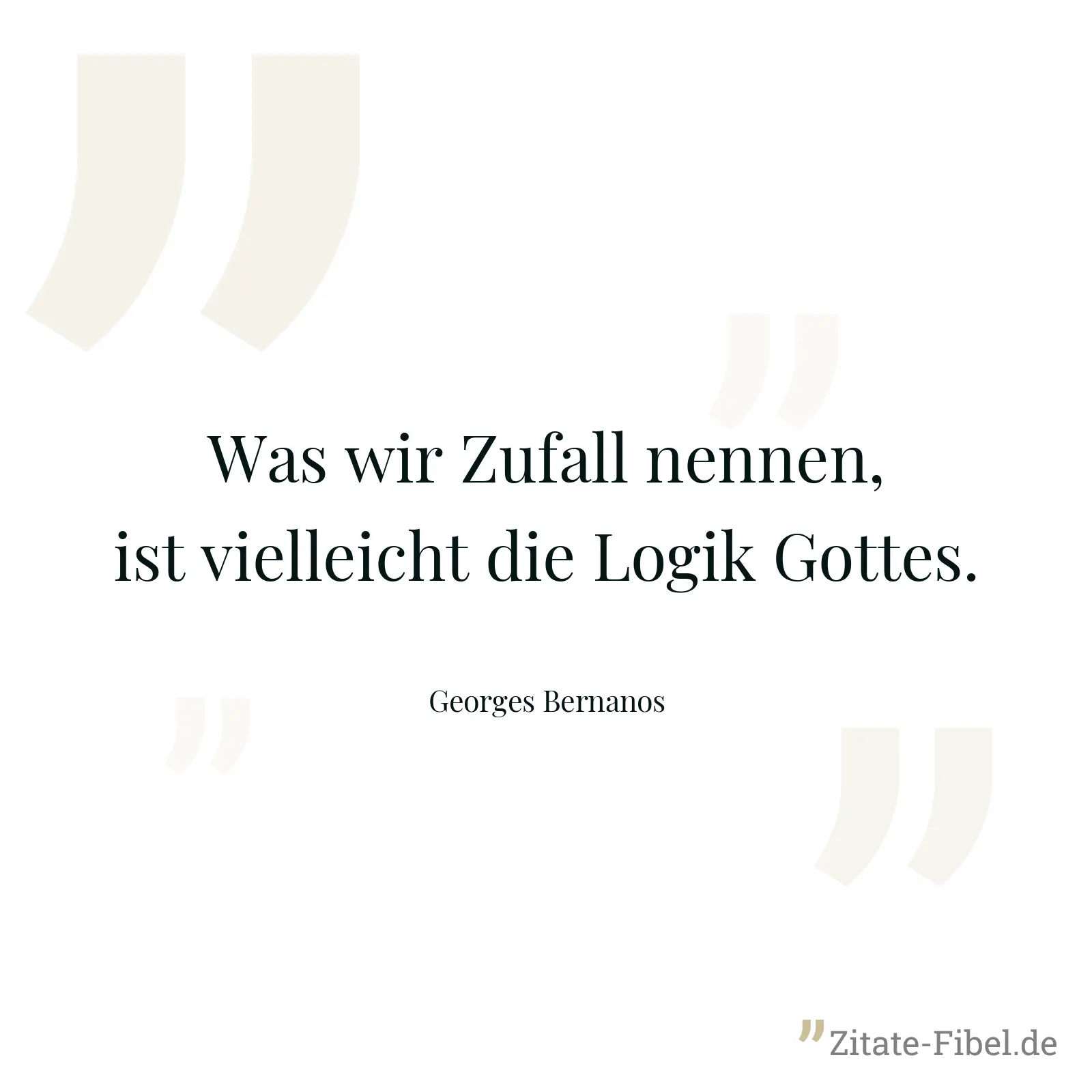 Was wir Zufall nennen, ist vielleicht die Logik Gottes. - Georges Bernanos