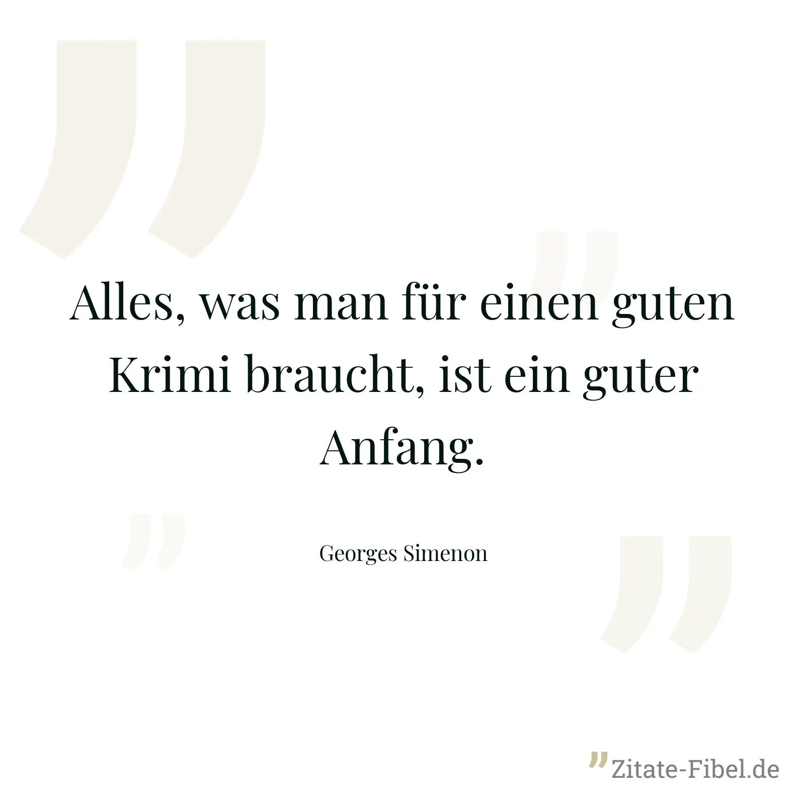Alles, was man für einen guten Krimi braucht, ist ein guter Anfang. - Georges Simenon