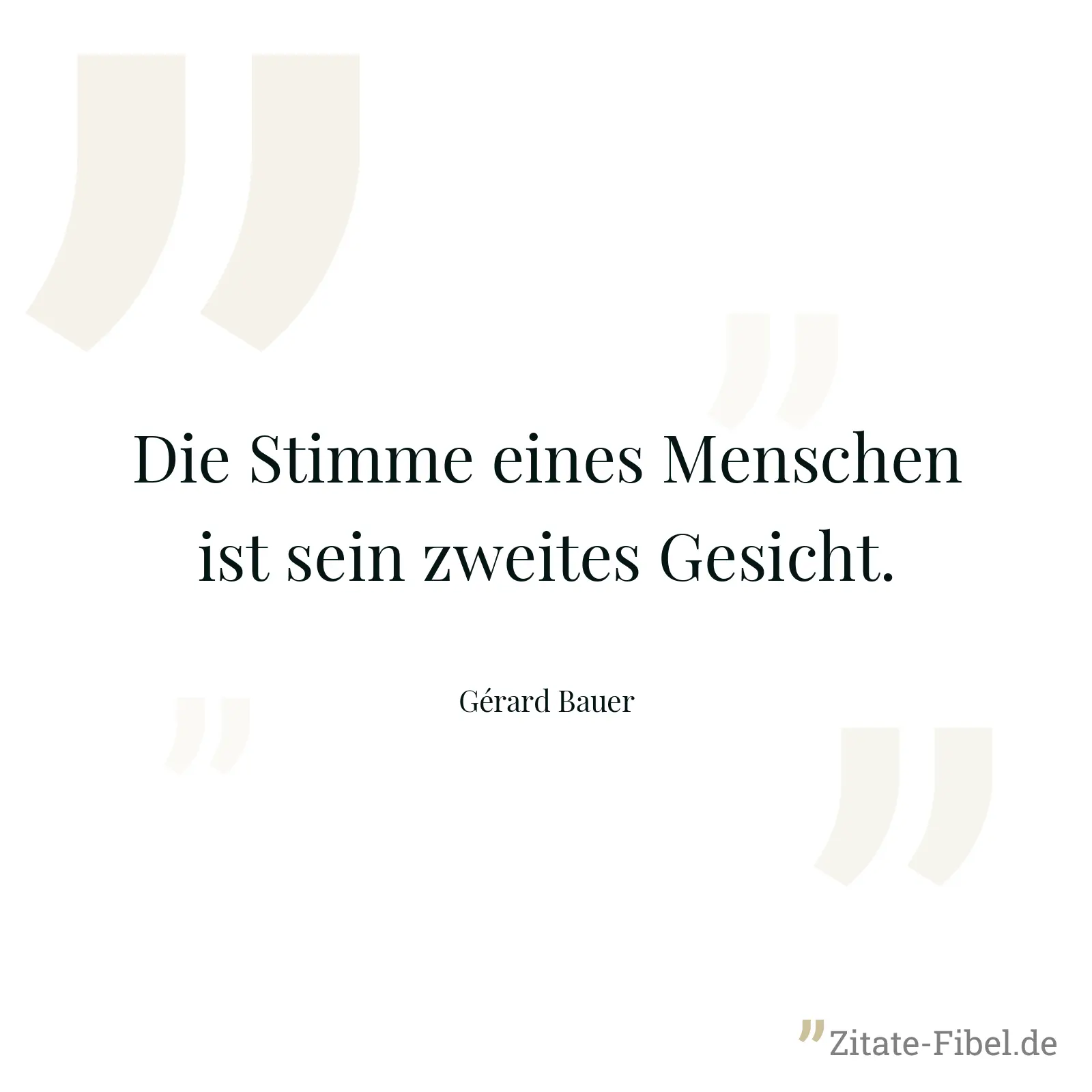 Die Stimme eines Menschen ist sein zweites Gesicht. - Gérard Bauer