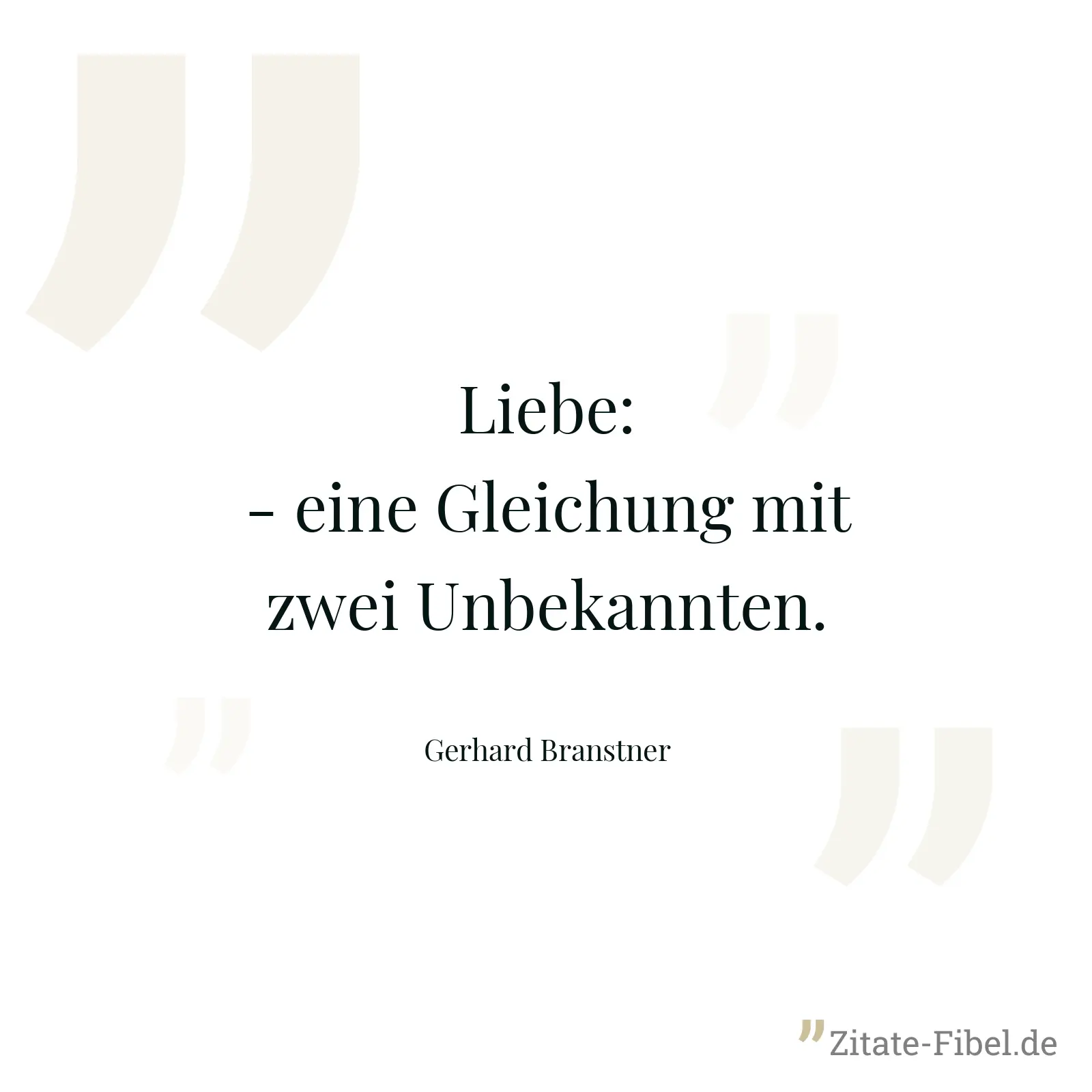 Liebe: - eine Gleichung mit zwei Unbekannten. - Gerhard Branstner