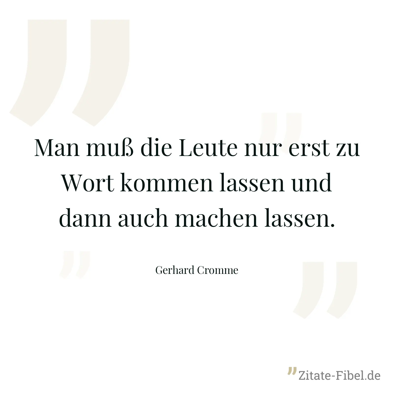 Man muß die Leute nur erst zu Wort kommen lassen und dann auch machen lassen. - Gerhard Cromme