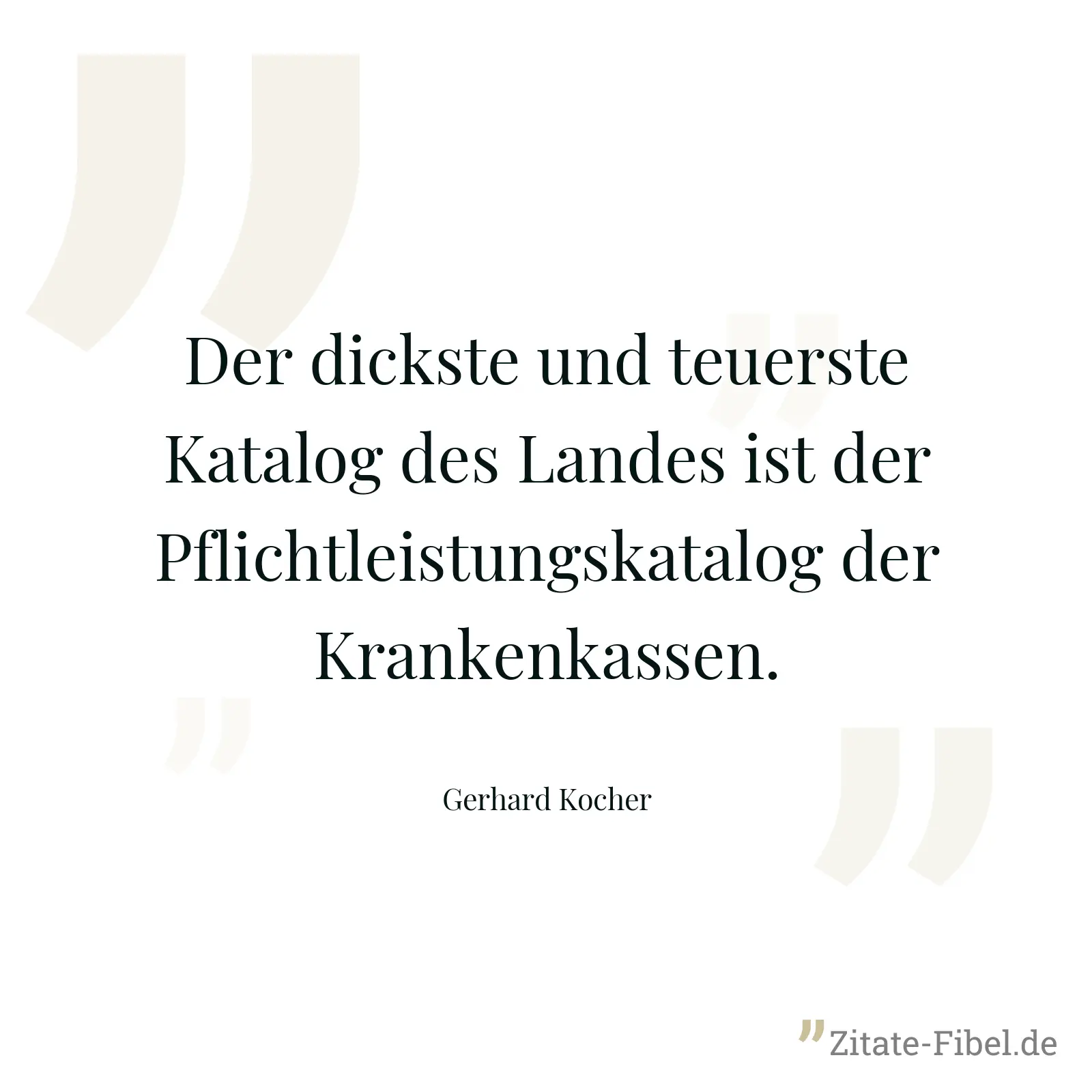 Der dickste und teuerste Katalog des Landes ist der Pflichtleistungskatalog der Krankenkassen. - Gerhard Kocher