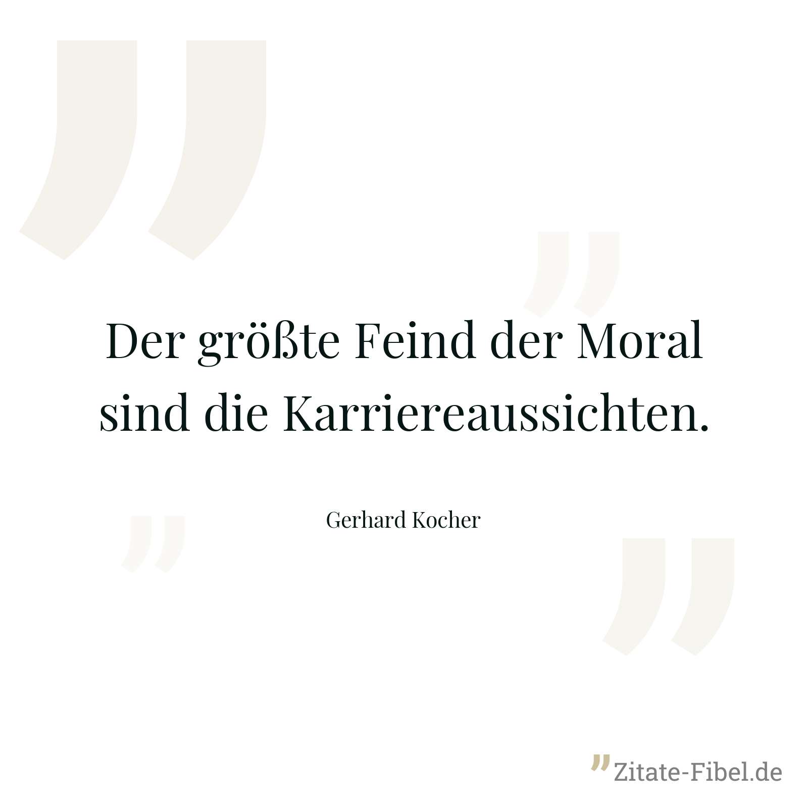 Der größte Feind der Moral sind die Karriereaussichten. - Gerhard Kocher