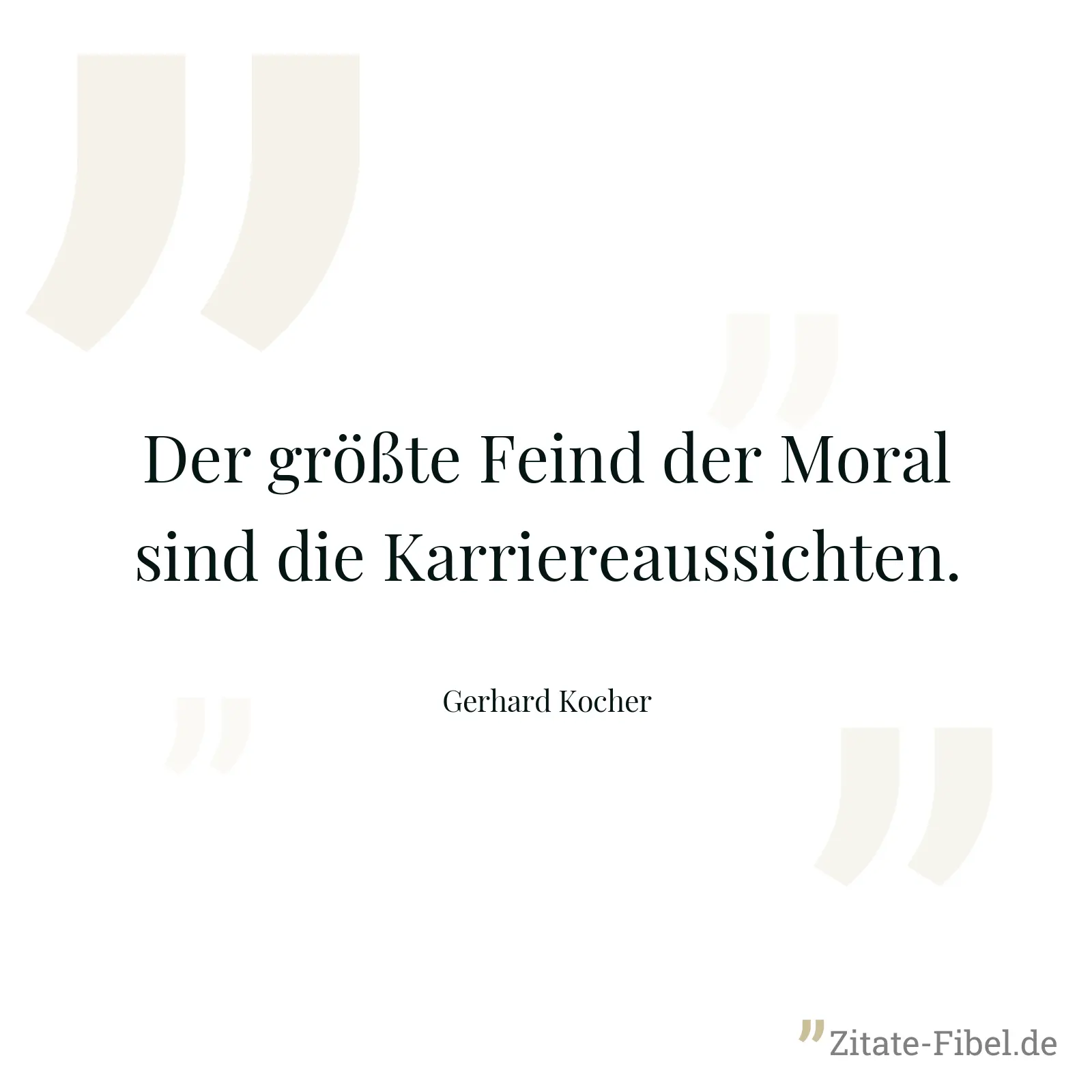 Der größte Feind der Moral sind die Karriereaussichten. - Gerhard Kocher