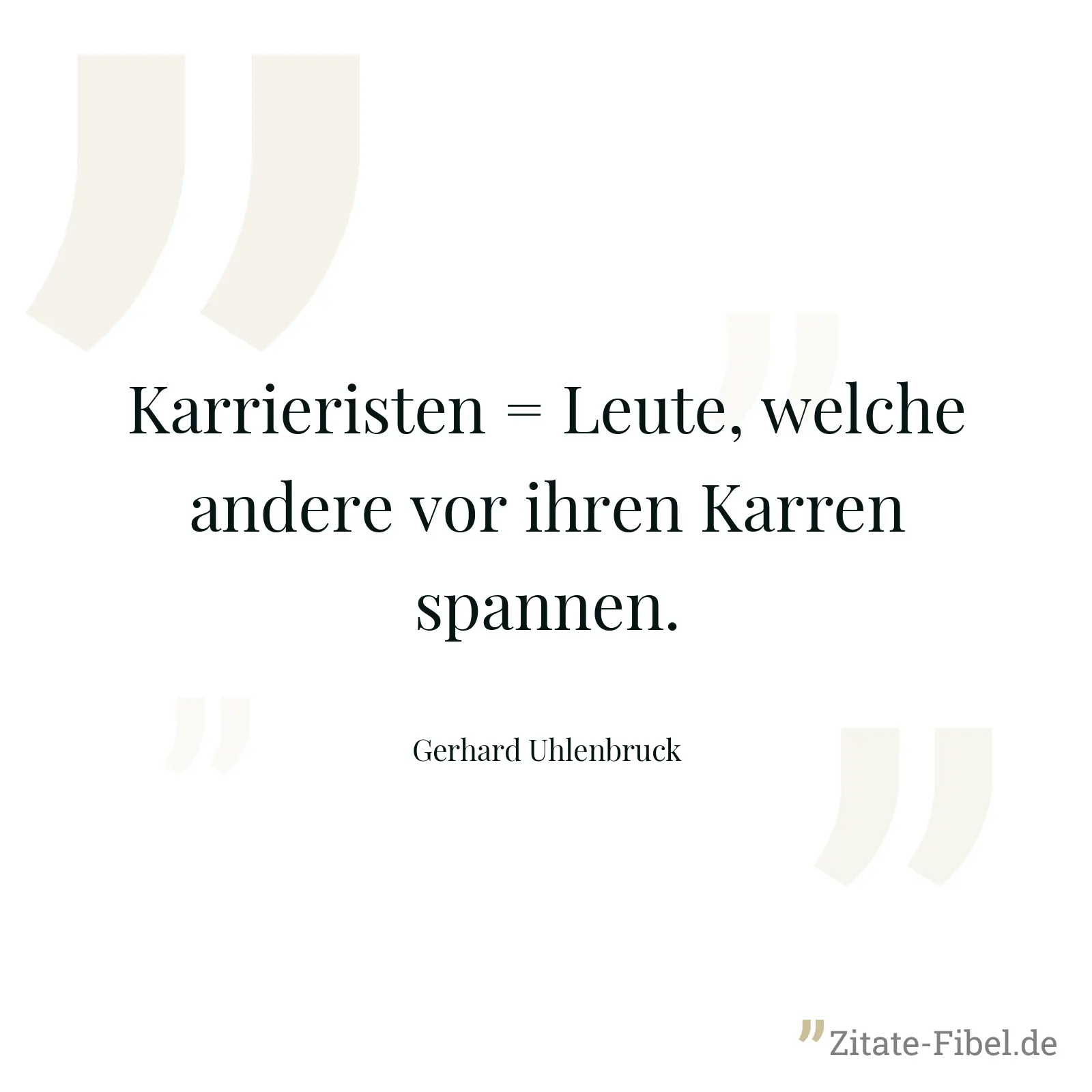 Karrieristen = Leute, welche andere vor ihren Karren spannen. - Gerhard Uhlenbruck