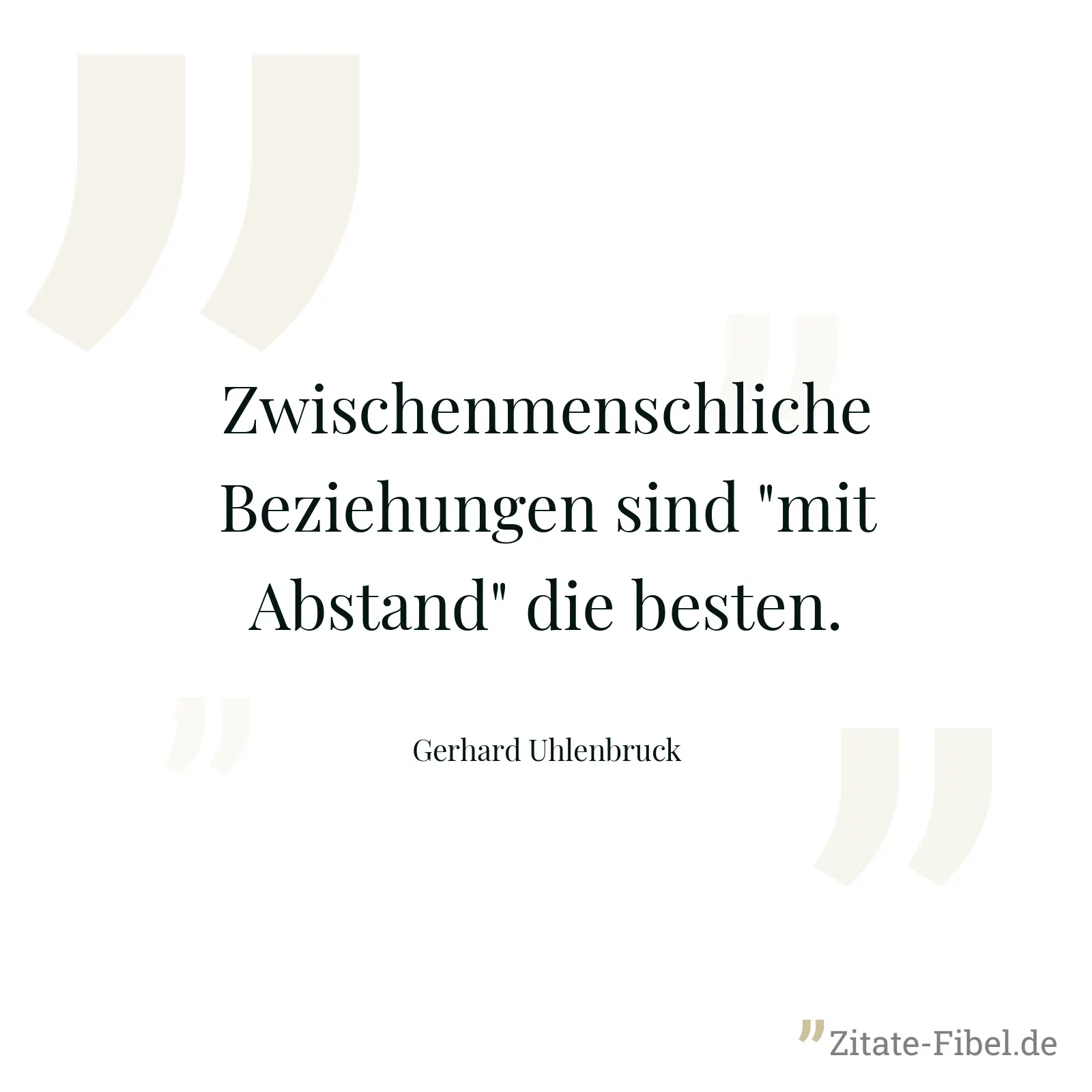 Zwischenmenschliche Beziehungen sind "mit Abstand" die besten. - Gerhard Uhlenbruck