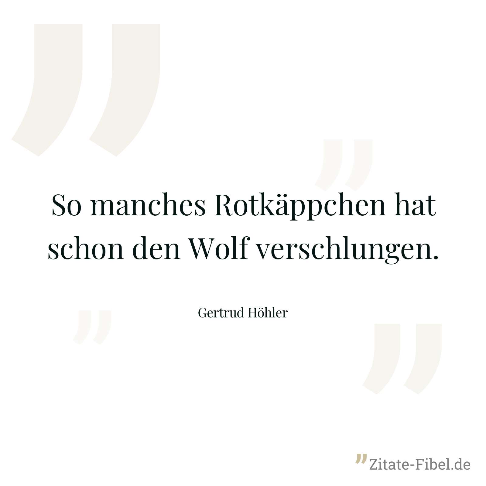 So manches Rotkäppchen hat schon den Wolf verschlungen. - Gertrud Höhler