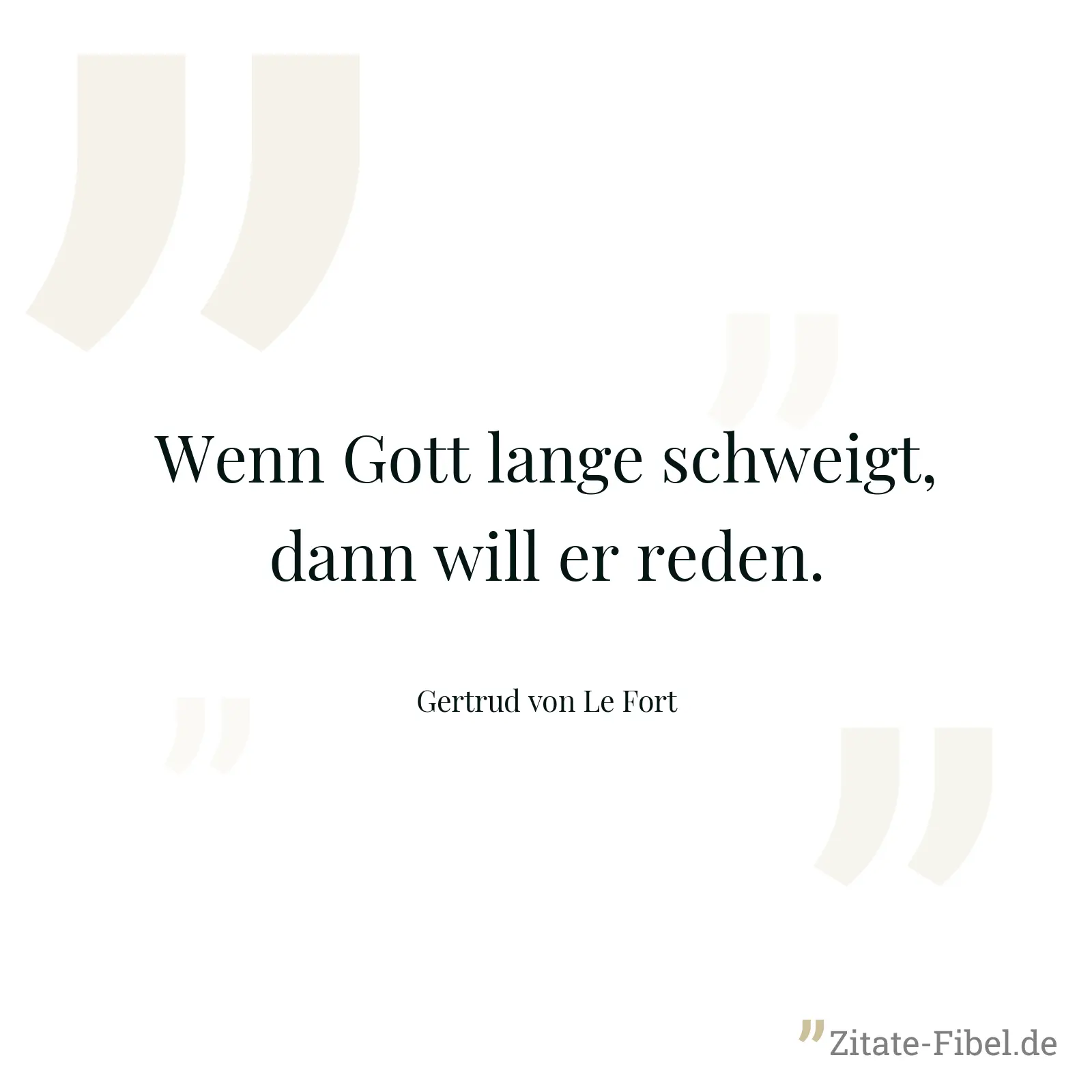 Wenn Gott lange schweigt, dann will er reden. - Gertrud von Le Fort