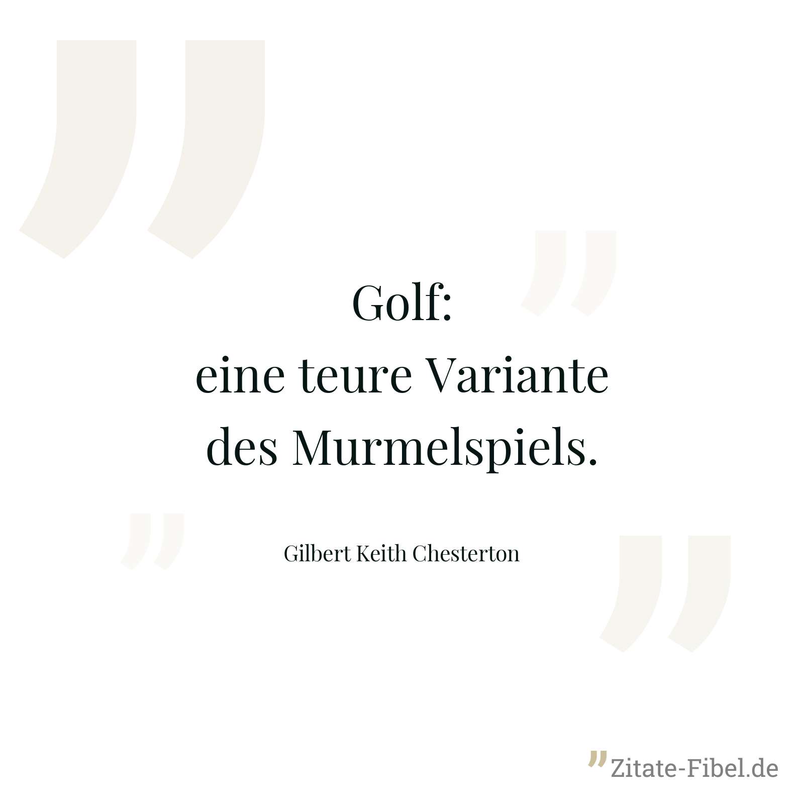 Golf: eine teure Variante des Murmelspiels. - Gilbert Keith Chesterton