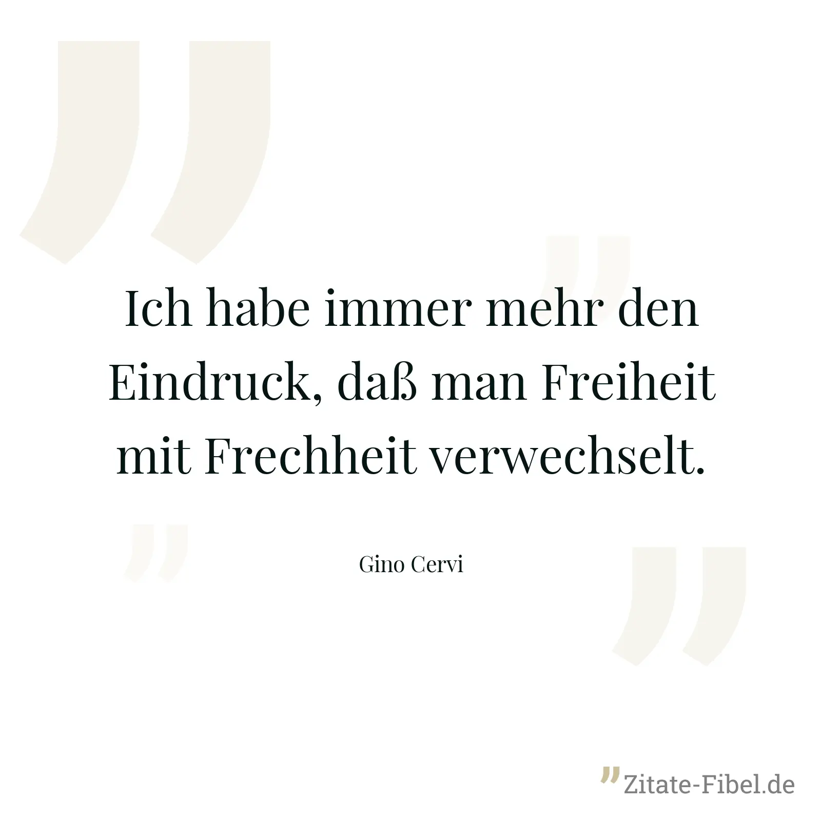 Ich habe immer mehr den Eindruck, daß man Freiheit mit Frechheit verwechselt. - Gino Cervi
