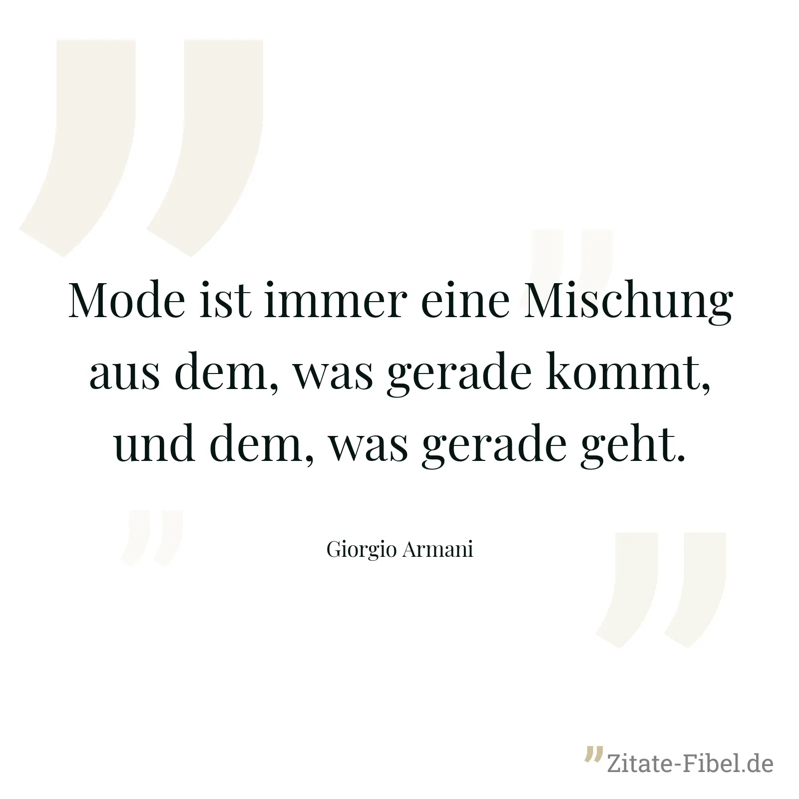 Mode ist immer eine Mischung aus dem, was gerade kommt, und dem, was gerade geht. - Giorgio Armani