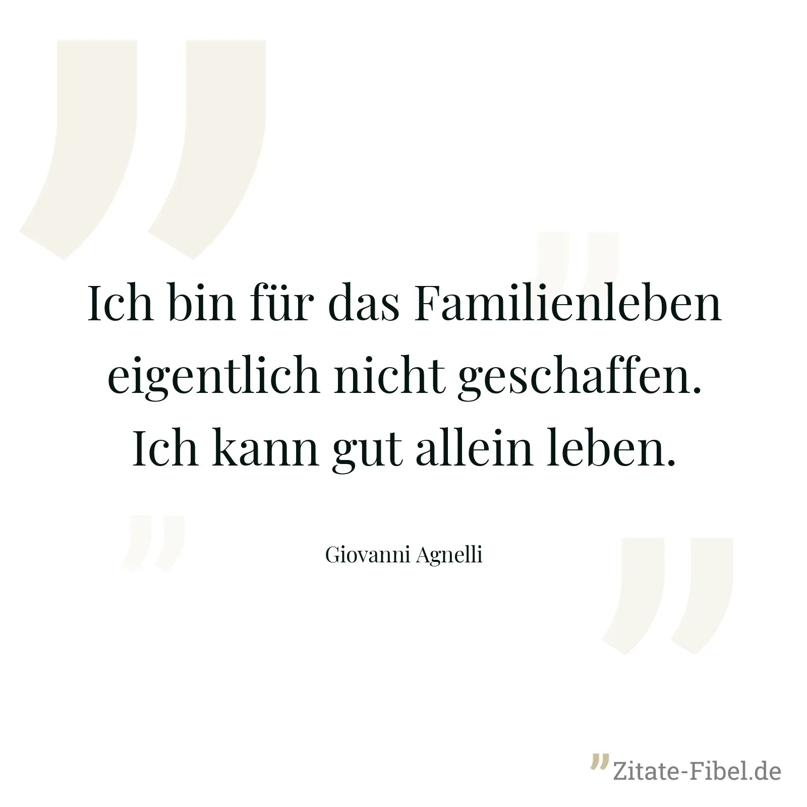 Ich bin für das Familienleben eigentlich nicht geschaffen. Ich kann gut allein leben. - Giovanni Agnelli