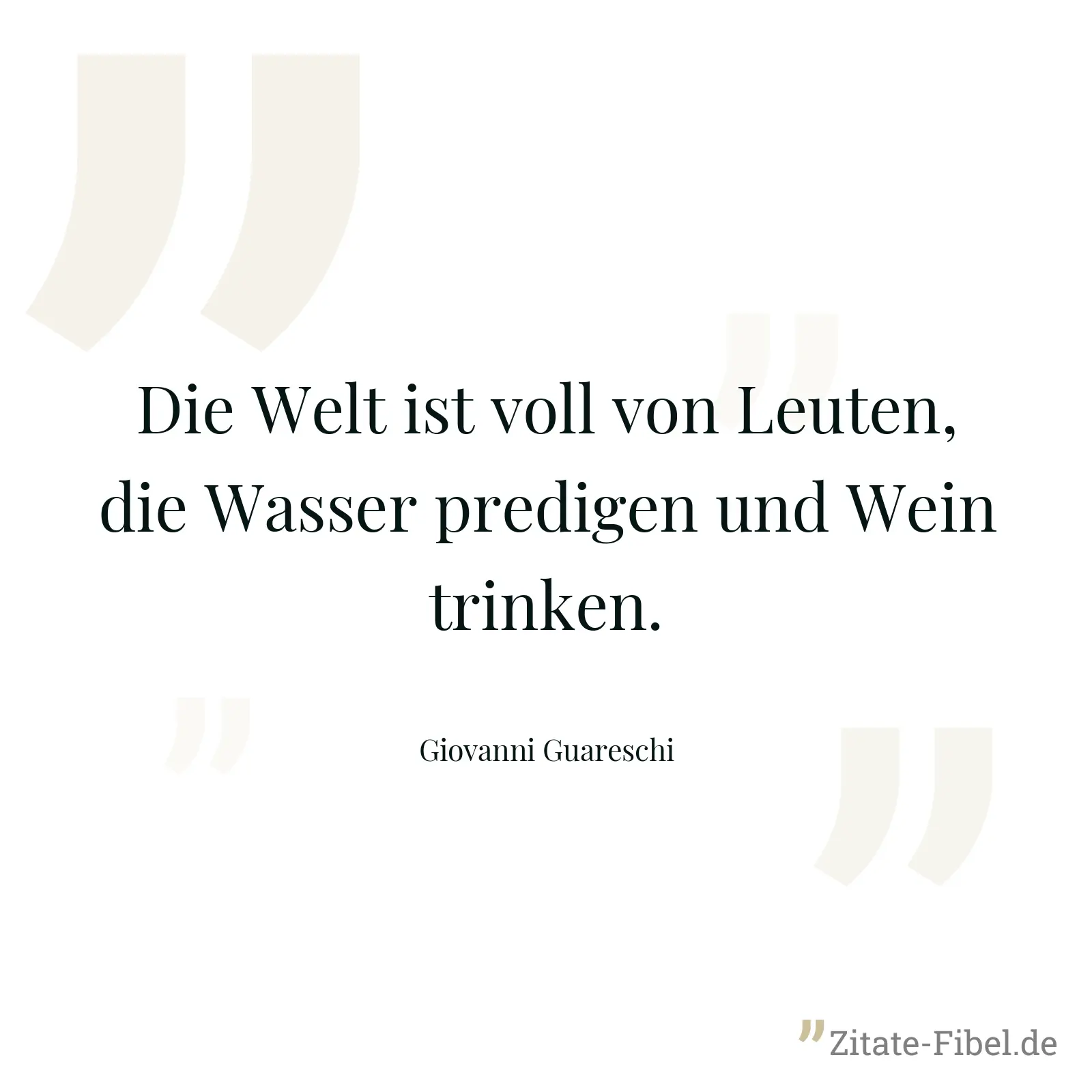 Die Welt ist voll von Leuten, die Wasser predigen und Wein trinken. - Giovanni Guareschi