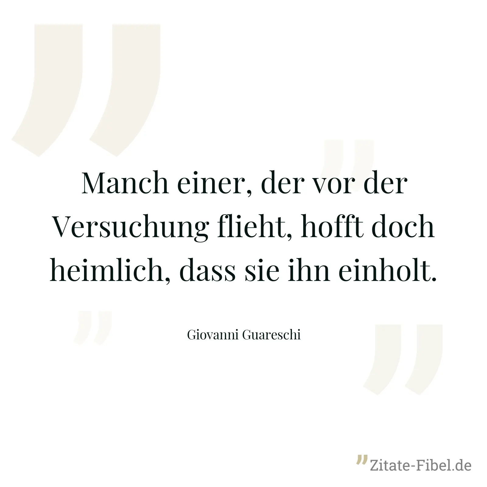 Manch einer, der vor der Versuchung flieht, hofft doch heimlich, dass sie ihn einholt. - Giovanni Guareschi