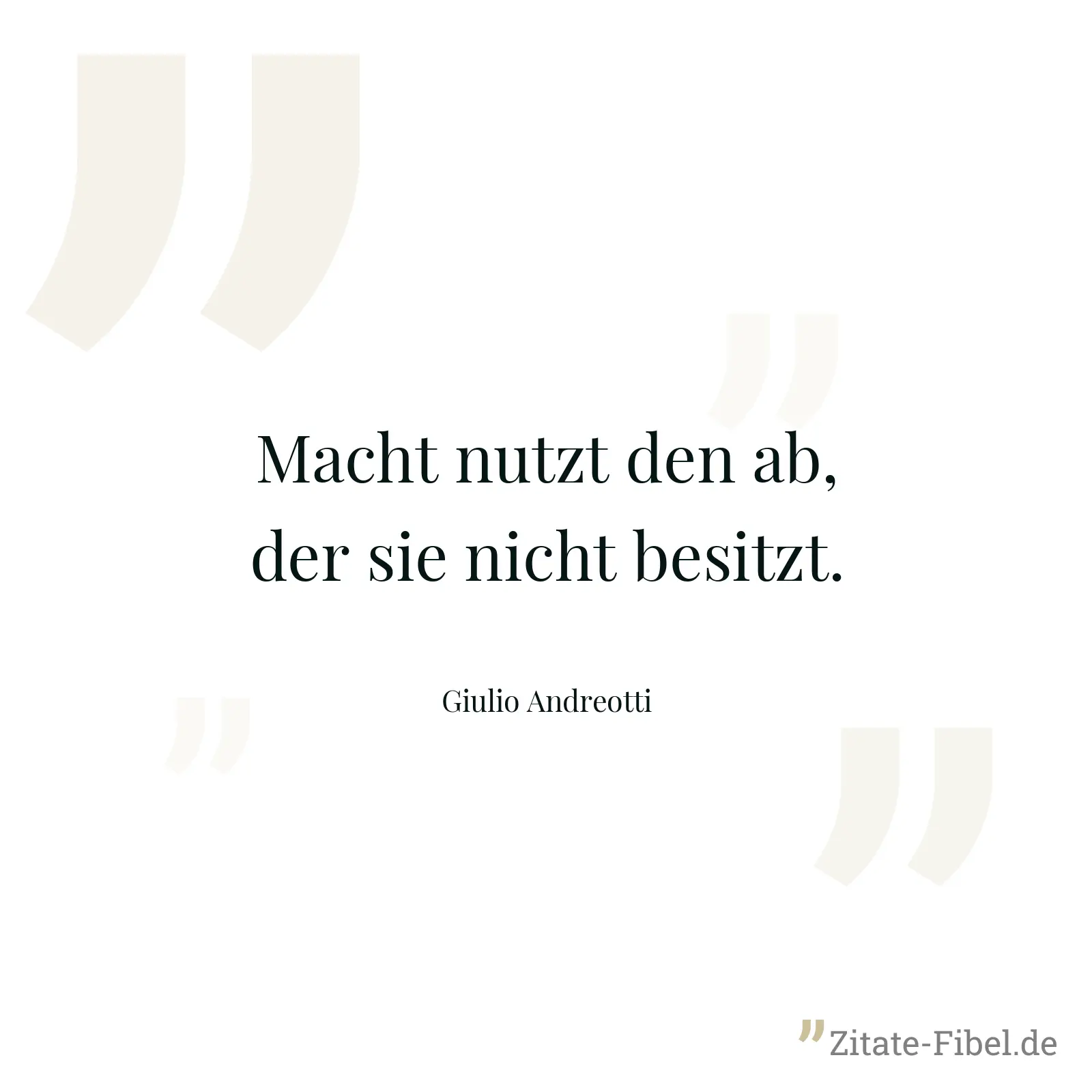 Macht nutzt den ab, der sie nicht besitzt. - Giulio Andreotti