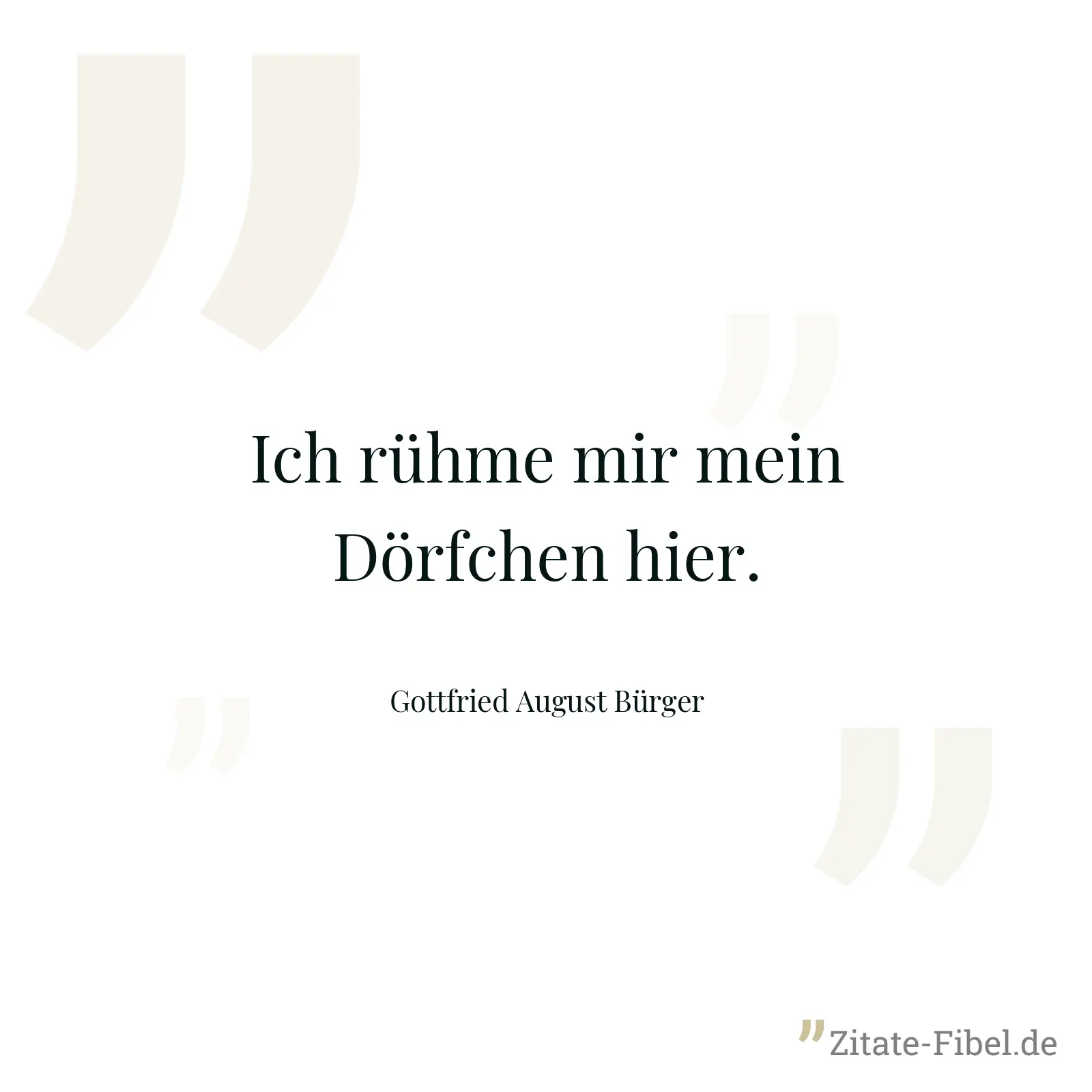 Ich rühme mir mein Dörfchen hier. - Gottfried August Bürger