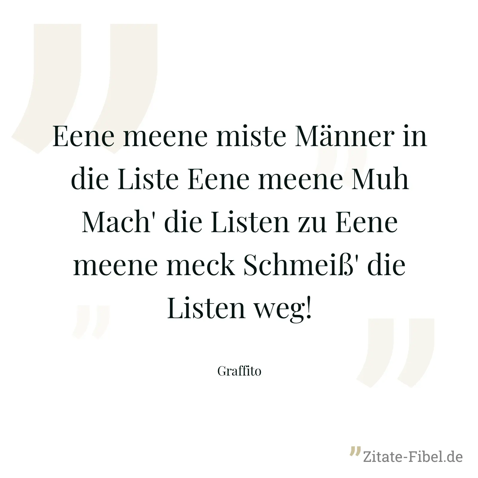 Eene meene miste Männer in die Liste Eene meene Muh Mach' die Listen zu Eene meene meck Schmeiß' die Listen weg! - Graffito