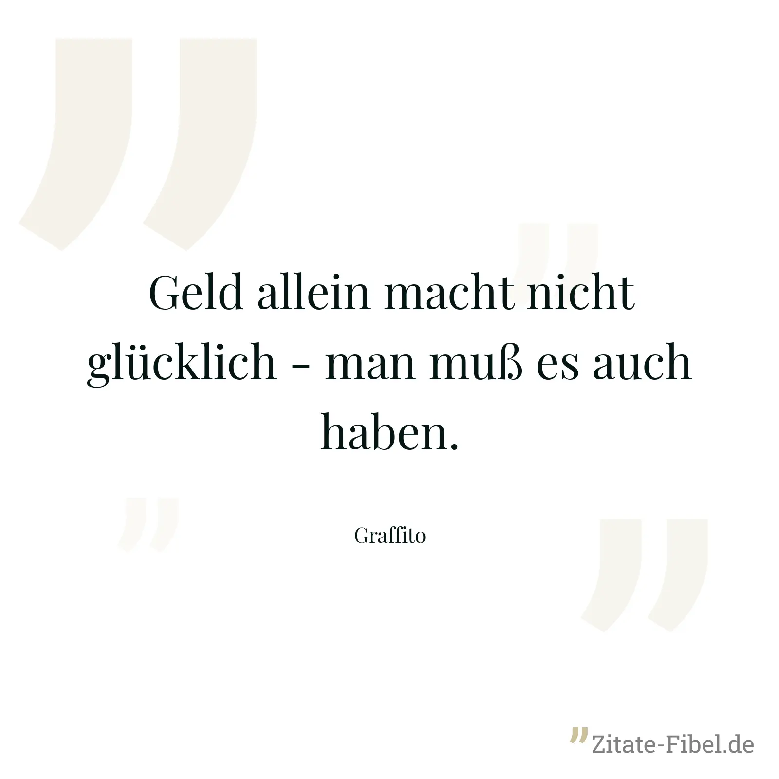 Geld allein macht nicht glücklich - man muß es auch haben. - Graffito