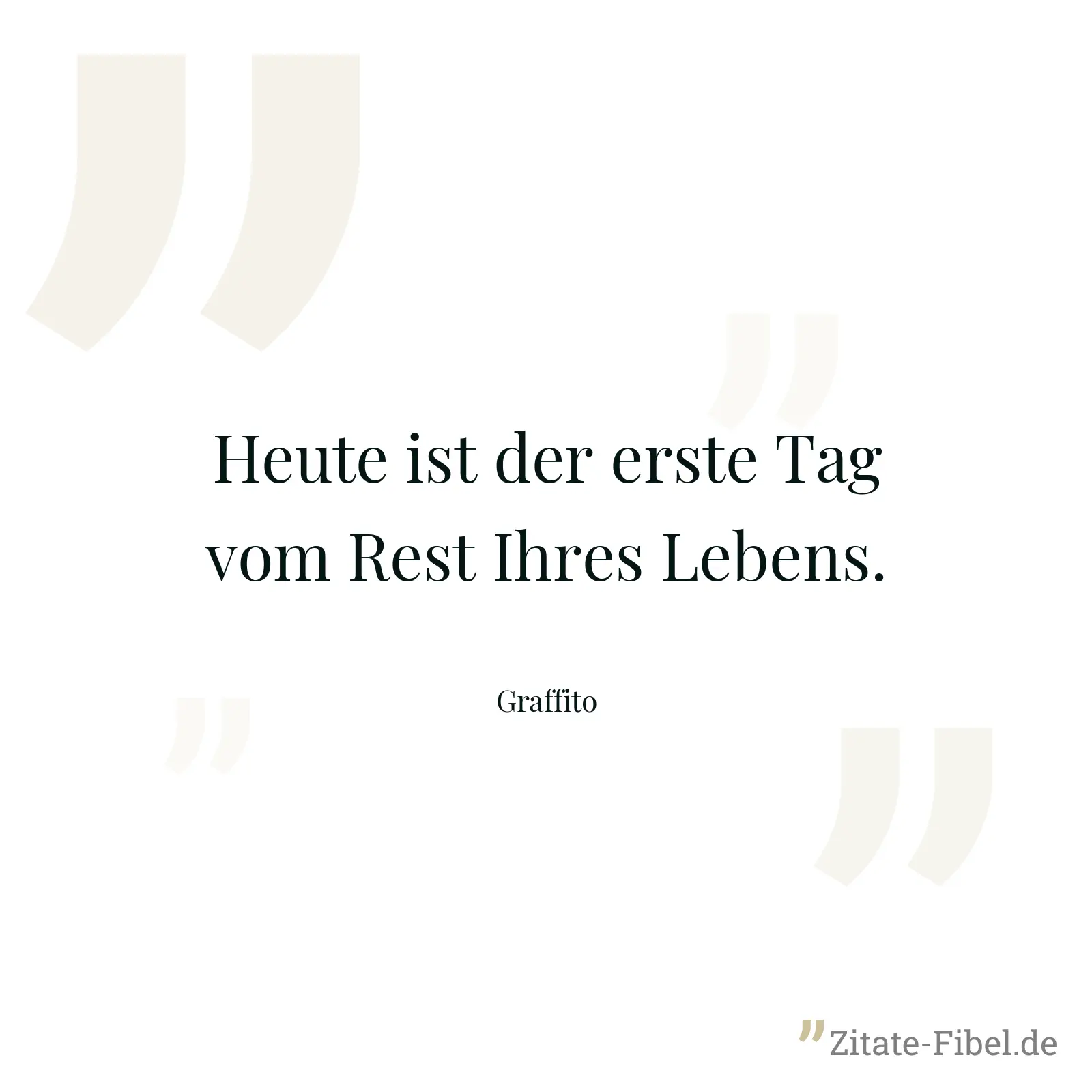 Heute ist der erste Tag vom Rest Ihres Lebens. - Graffito