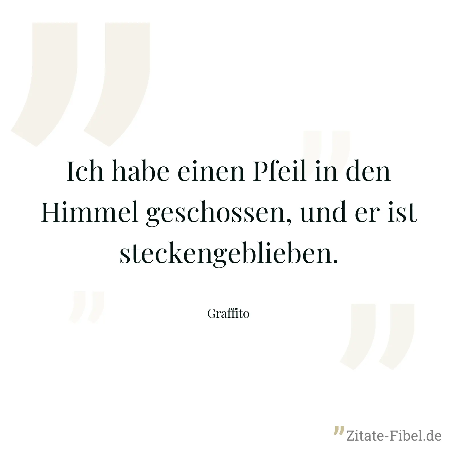 Ich habe einen Pfeil in den Himmel geschossen, und er ist steckengeblieben. - Graffito