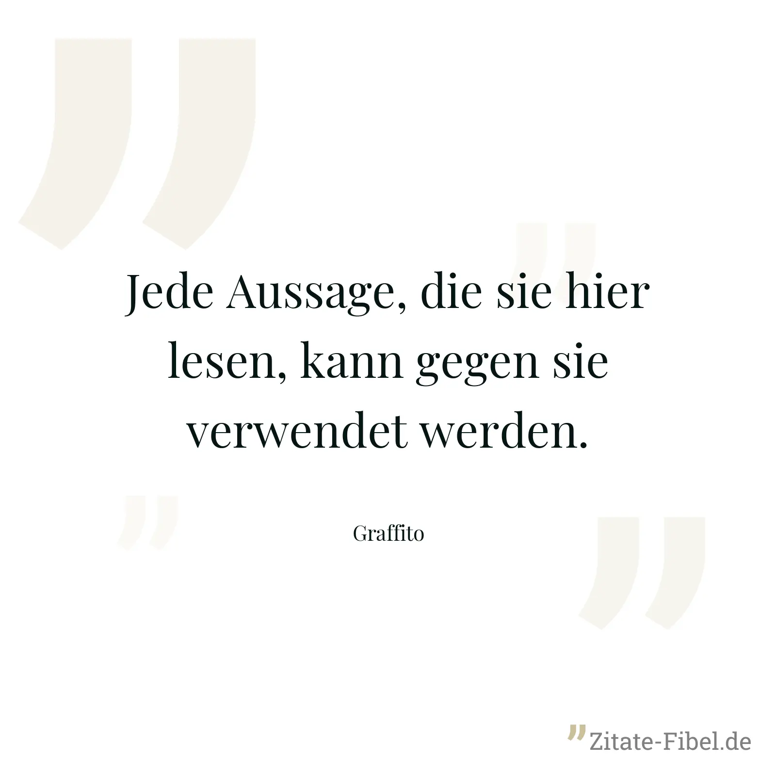 Jede Aussage, die sie hier lesen, kann gegen sie verwendet werden. - Graffito