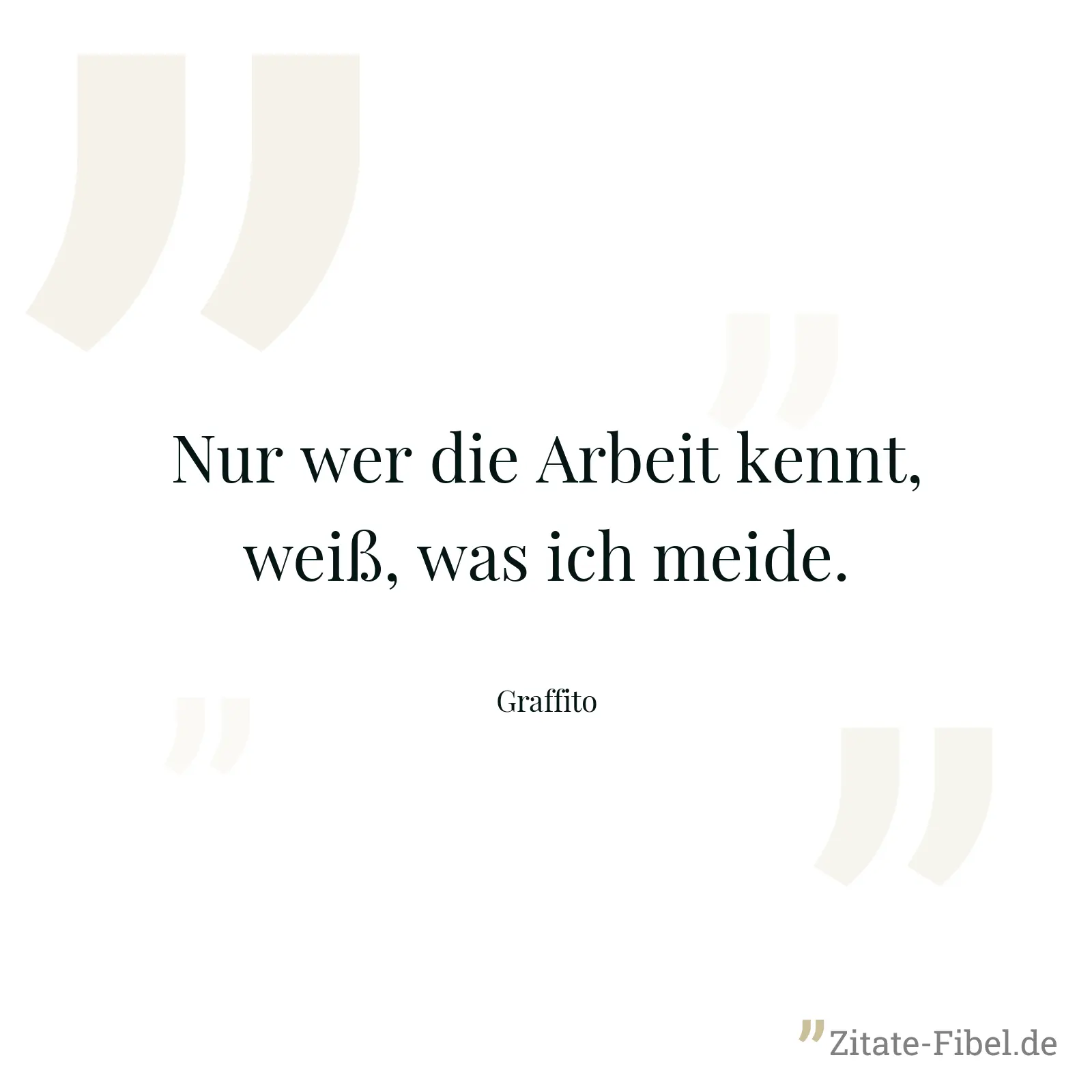 Nur wer die Arbeit kennt, weiß, was ich meide. - Graffito