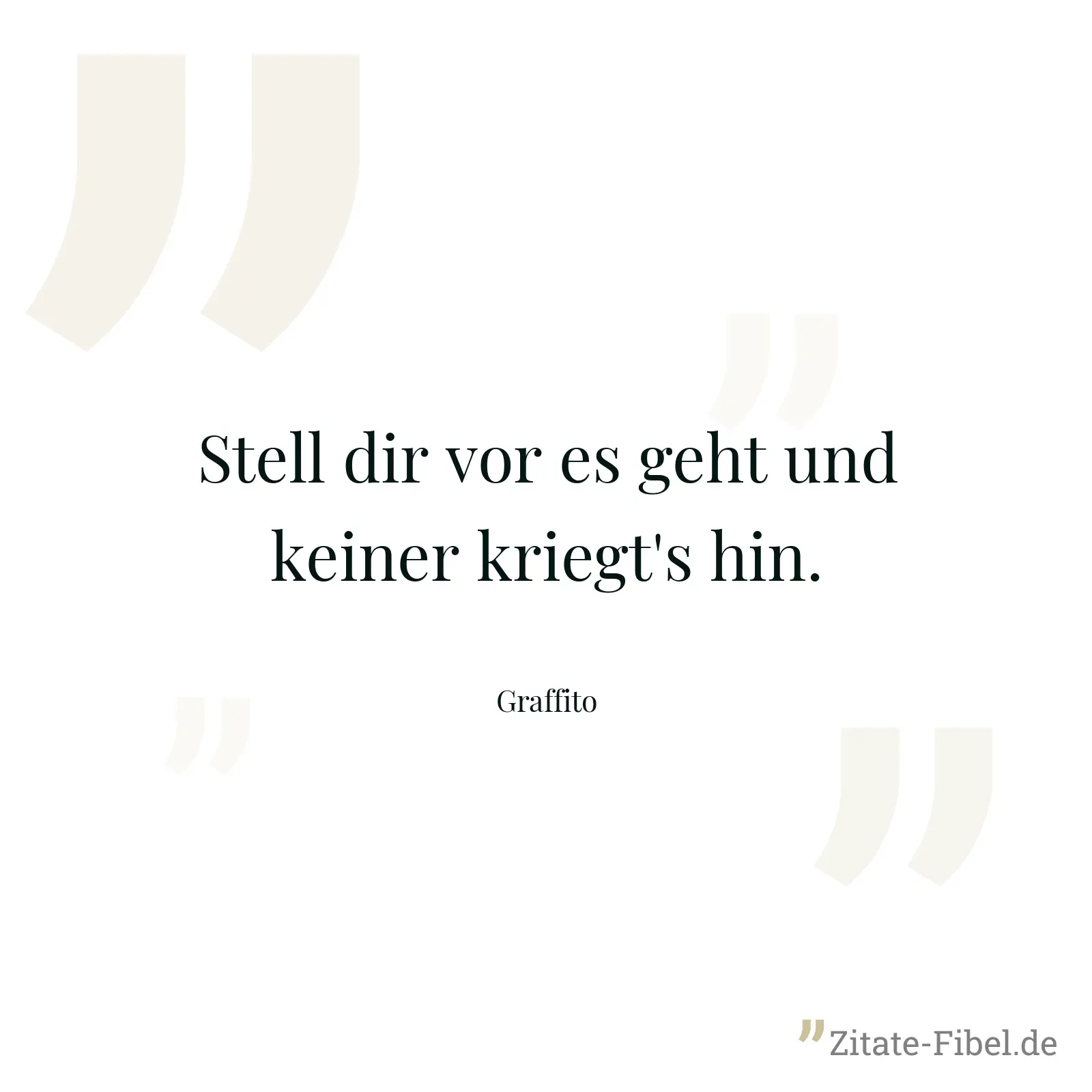 Stell dir vor es geht und keiner kriegt's hin. - Graffito