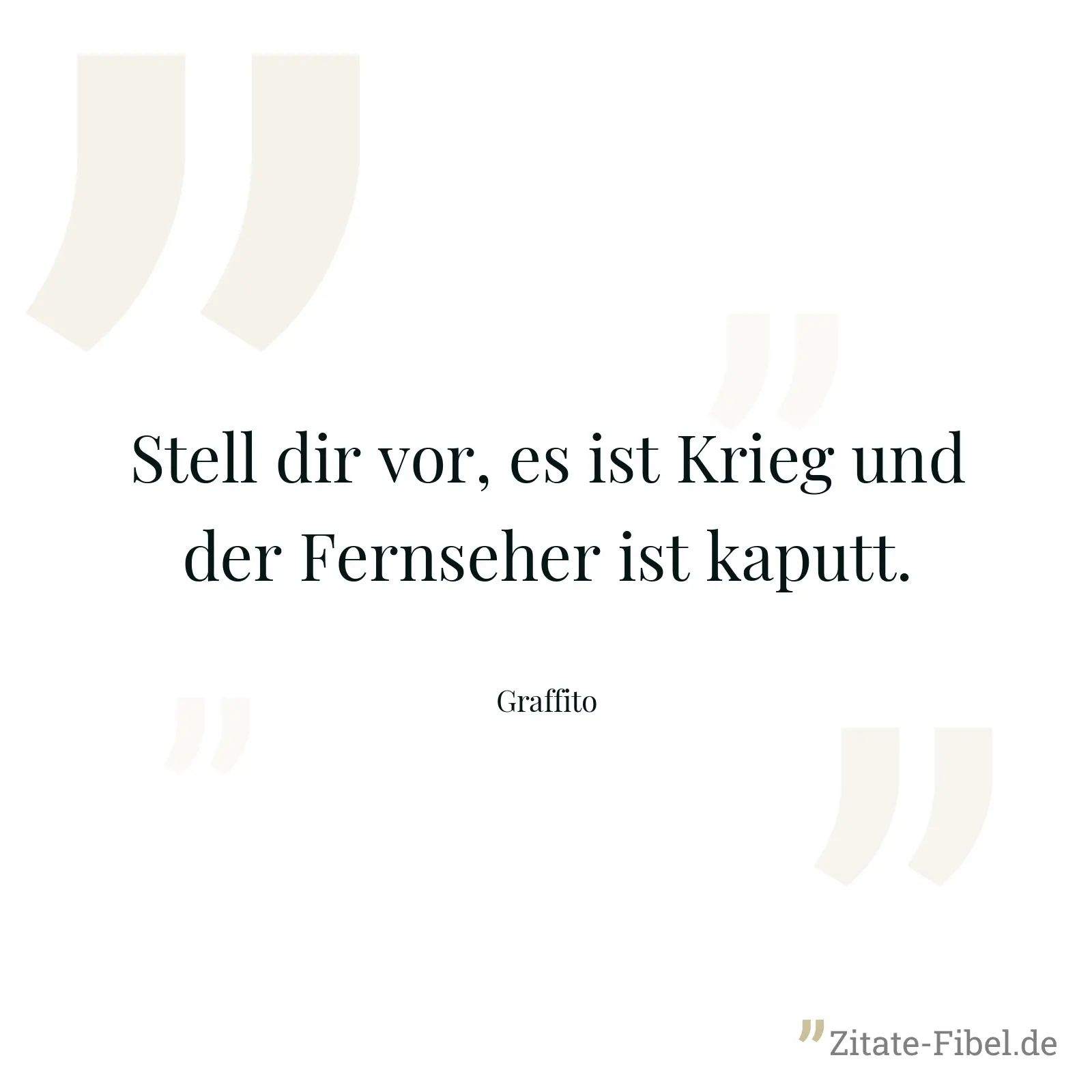 Stell dir vor, es ist Krieg und der Fernseher ist kaputt. - Graffito