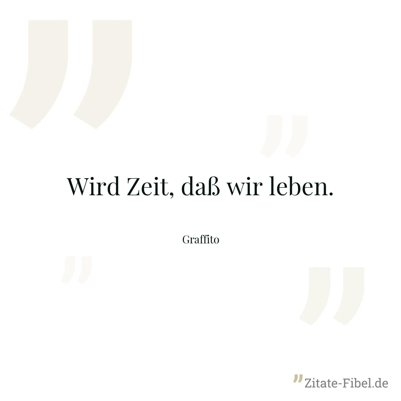 Wird Zeit, daß wir leben. - Graffito