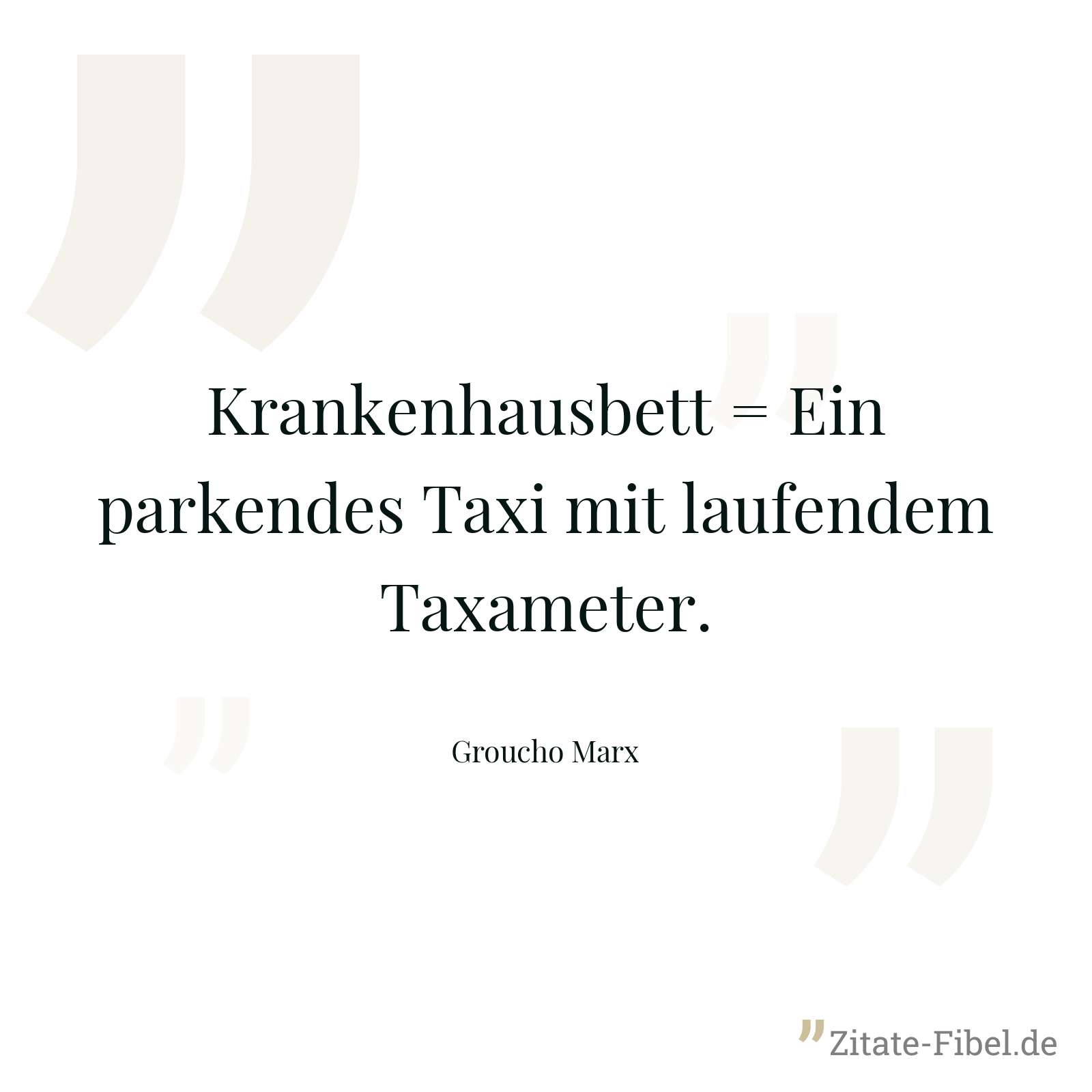 Krankenhausbett = Ein parkendes Taxi mit laufendem Taxameter. - Groucho Marx