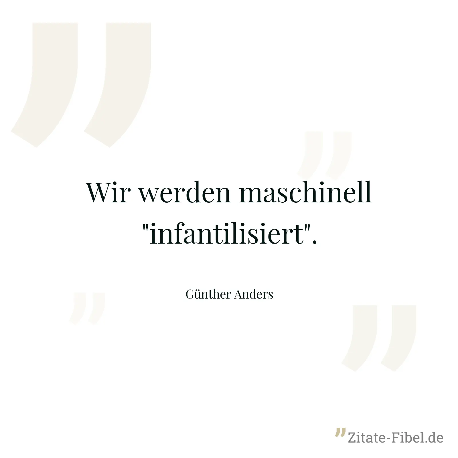 Wir werden maschinell "infantilisiert". - Günther Anders