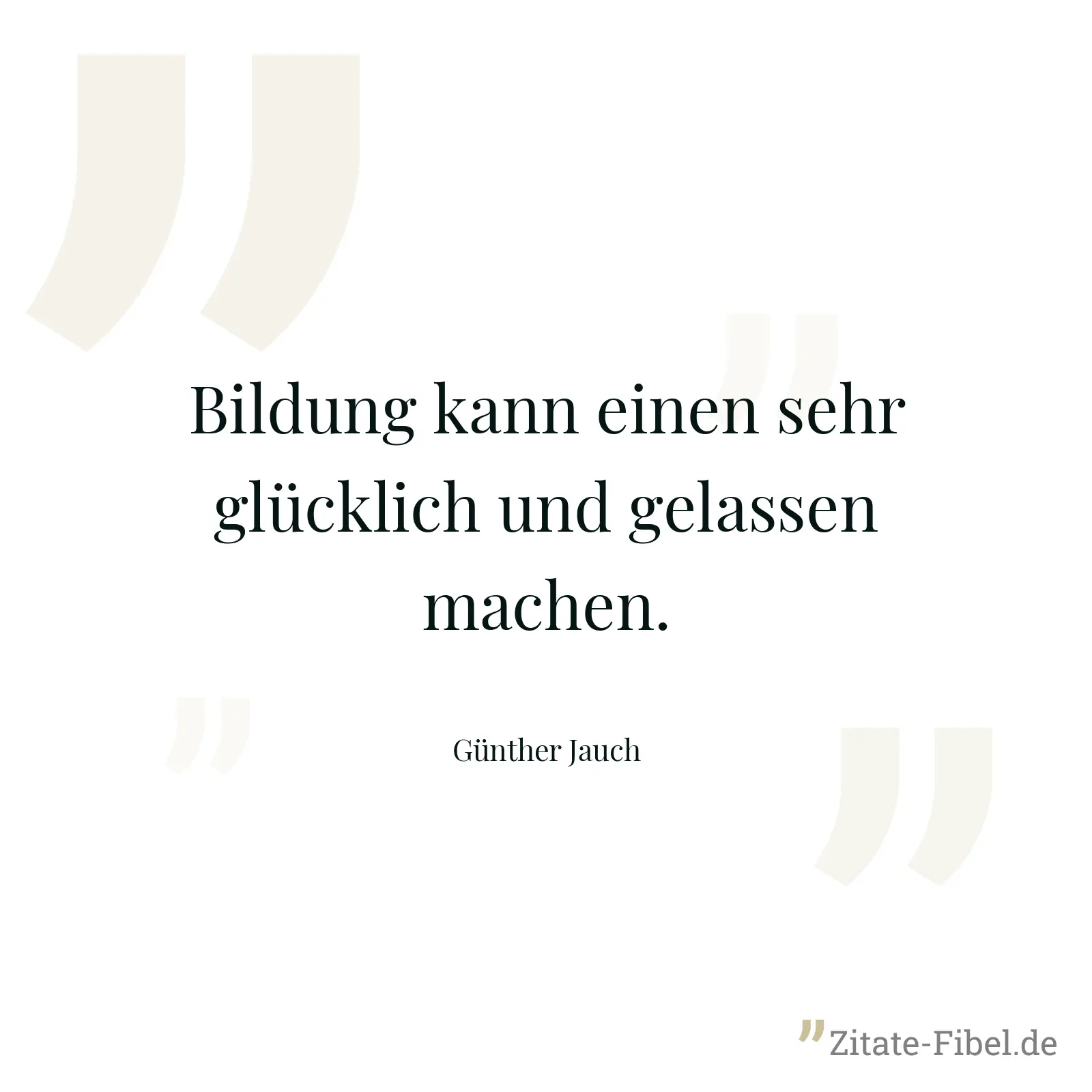 Bildung kann einen sehr glücklich und gelassen machen. - Günther Jauch